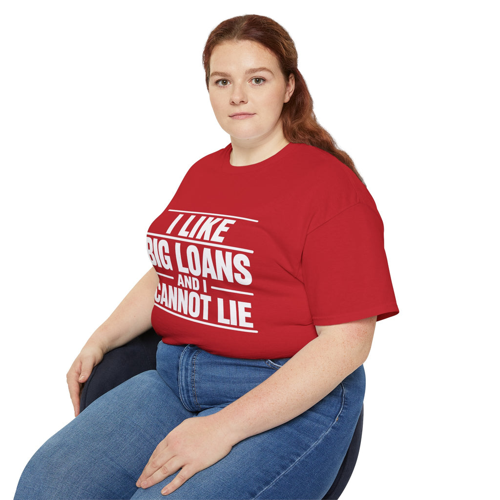 I Like Big Loans and I Cannot Lie – Unisex Tee - WHITE FONT