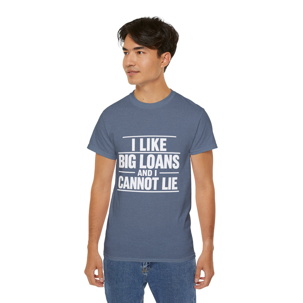 I Like Big Loans and I Cannot Lie – Unisex Tee - WHITE FONT