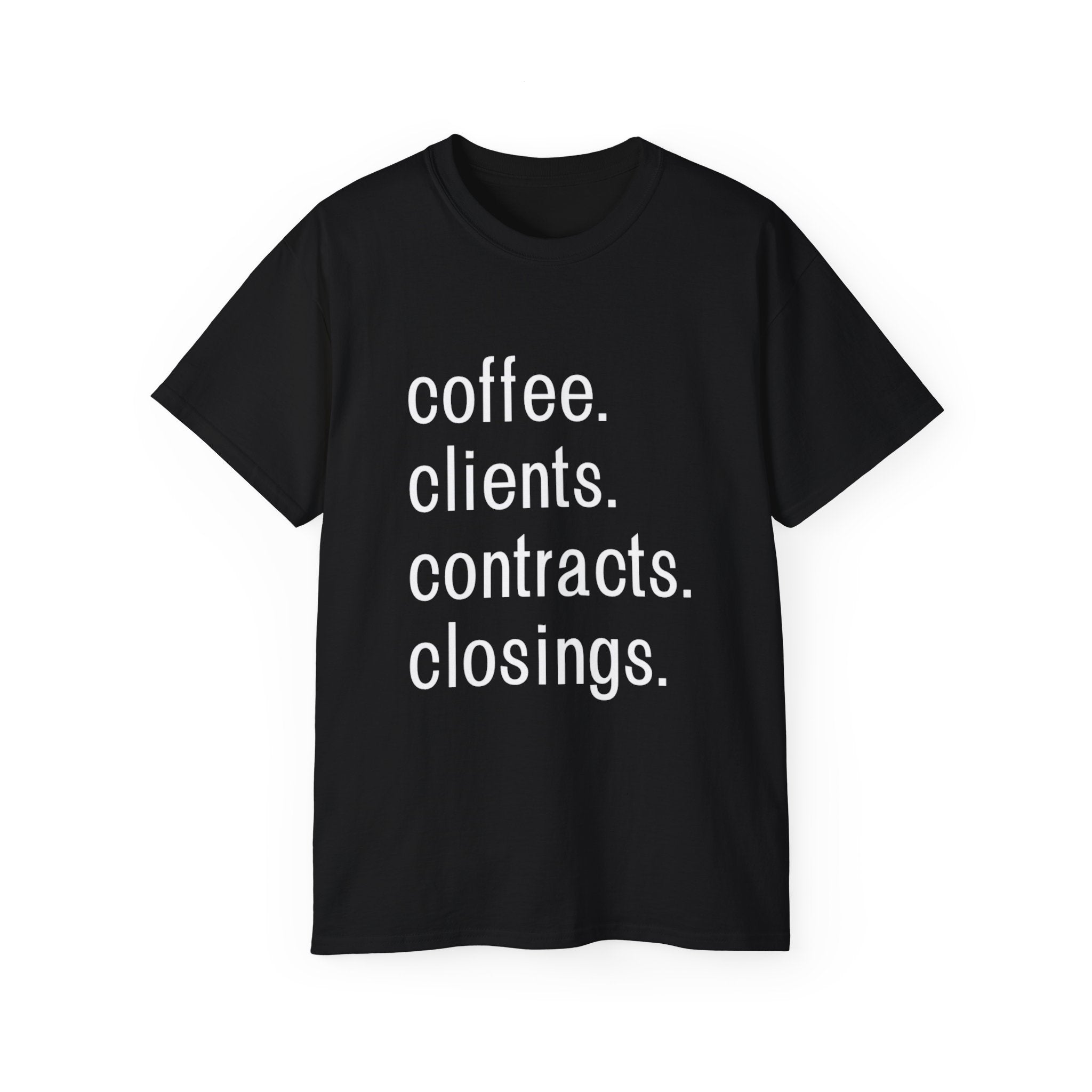 Coffee. Clients. Contracts. Closings. White Font Tee