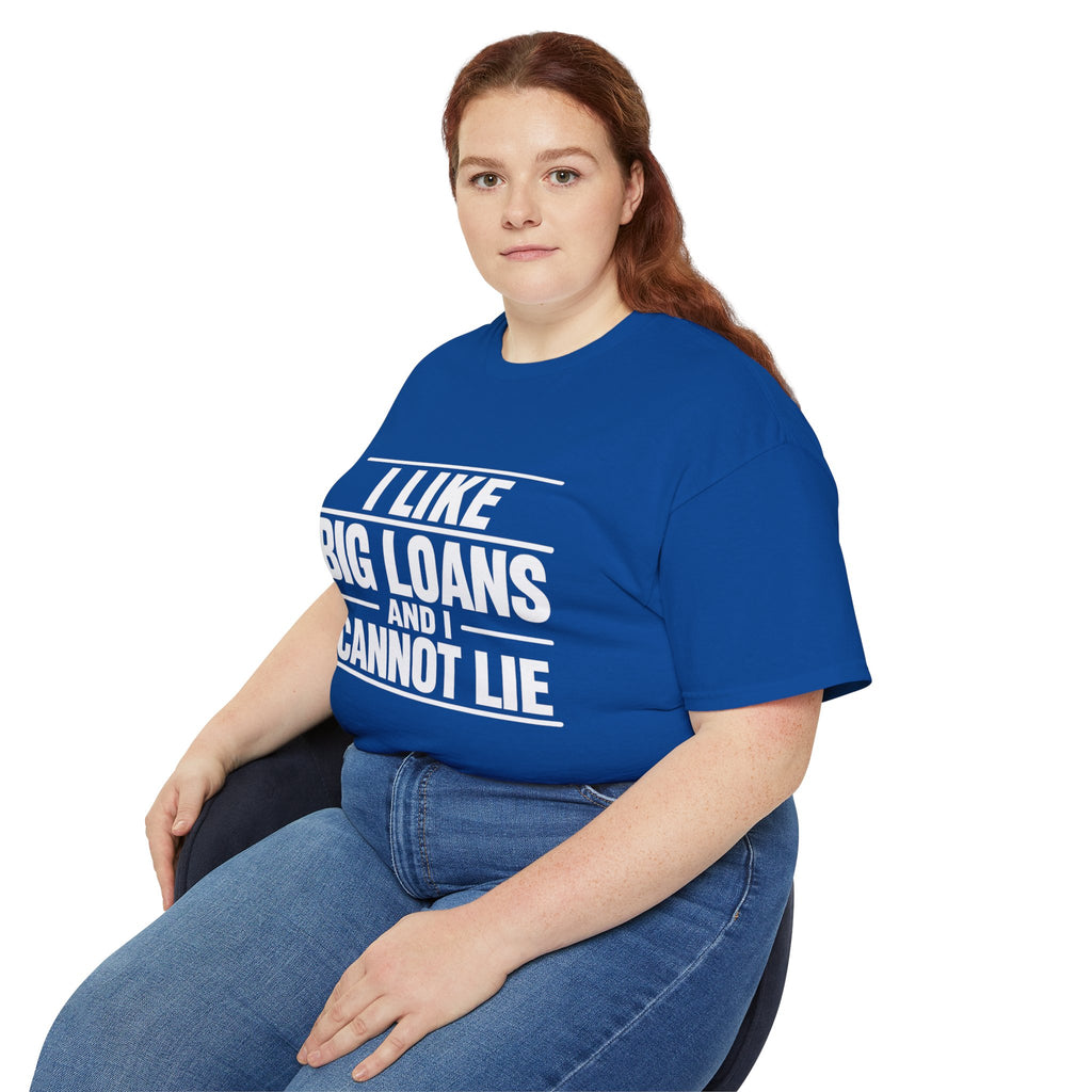 I Like Big Loans and I Cannot Lie – Unisex Tee - WHITE FONT