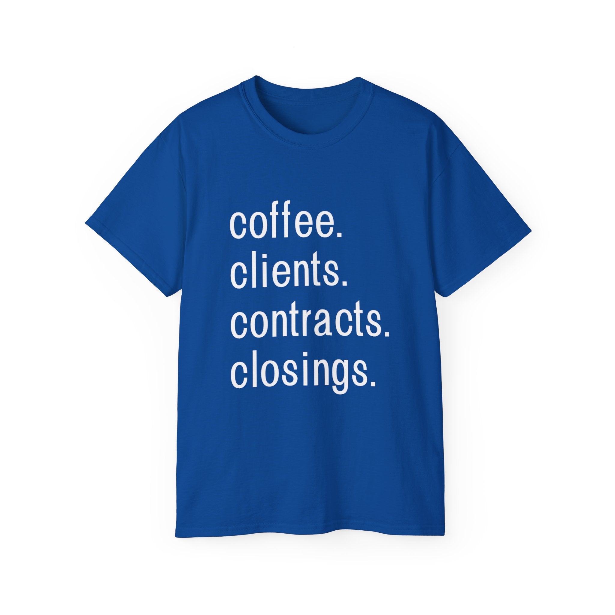 Coffee. Clients. Contracts. Closings. White Font Tee