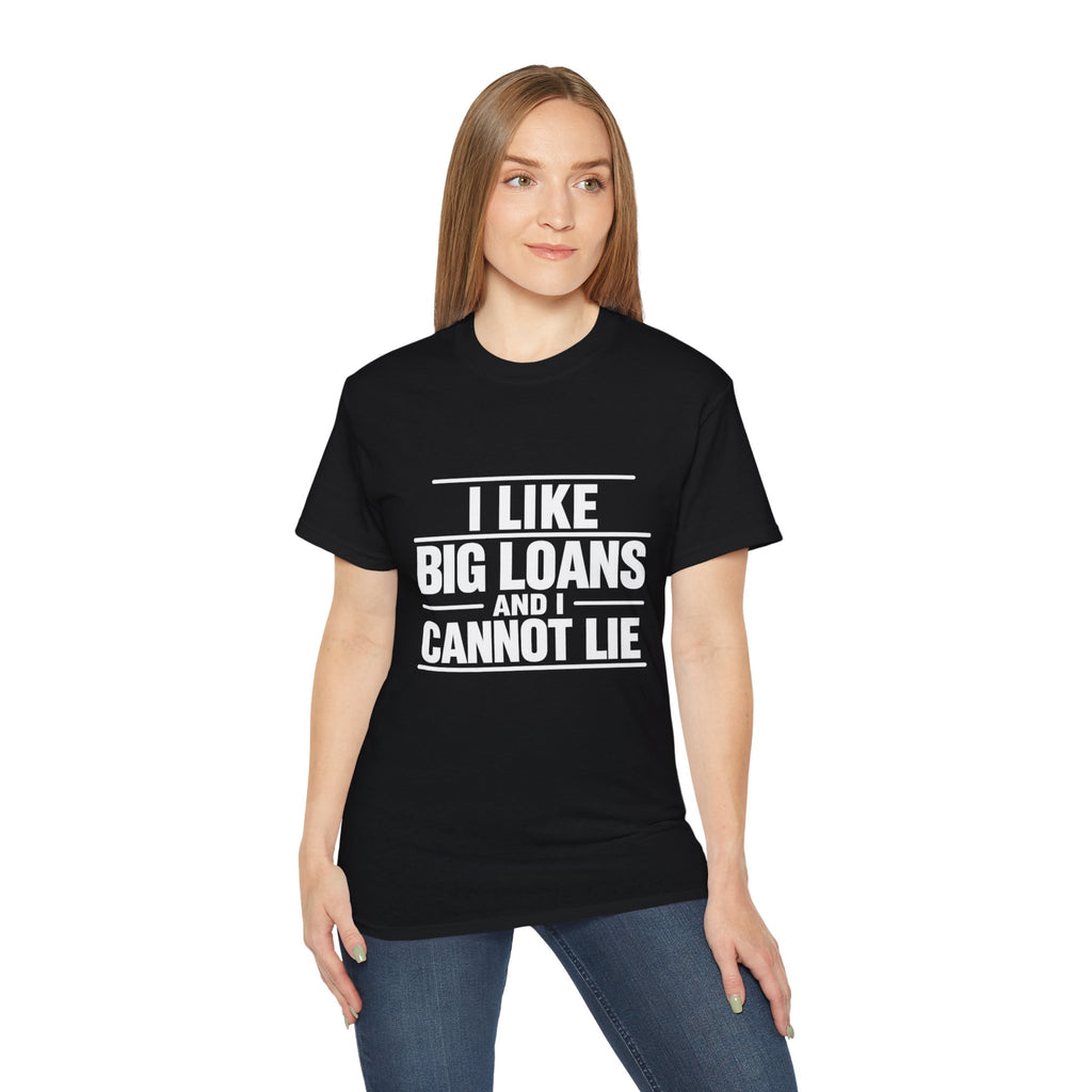 I Like Big Loans and I Cannot Lie – Unisex Tee - WHITE FONT