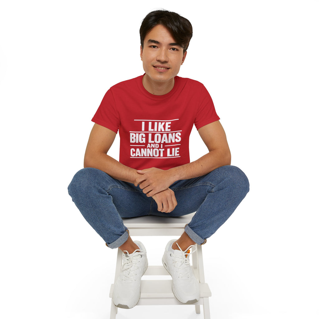 I Like Big Loans and I Cannot Lie – Unisex Tee - WHITE FONT