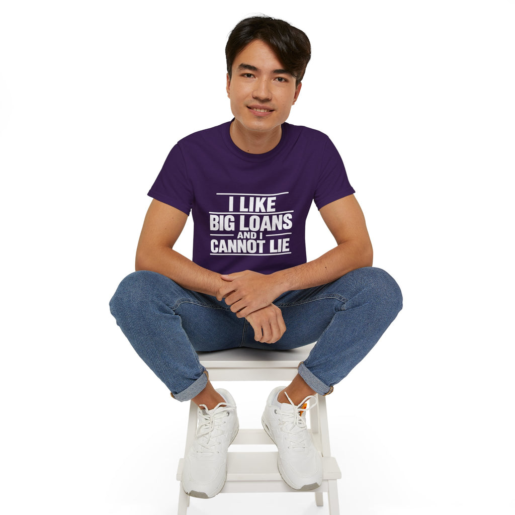 I Like Big Loans and I Cannot Lie – Unisex Tee - WHITE FONT