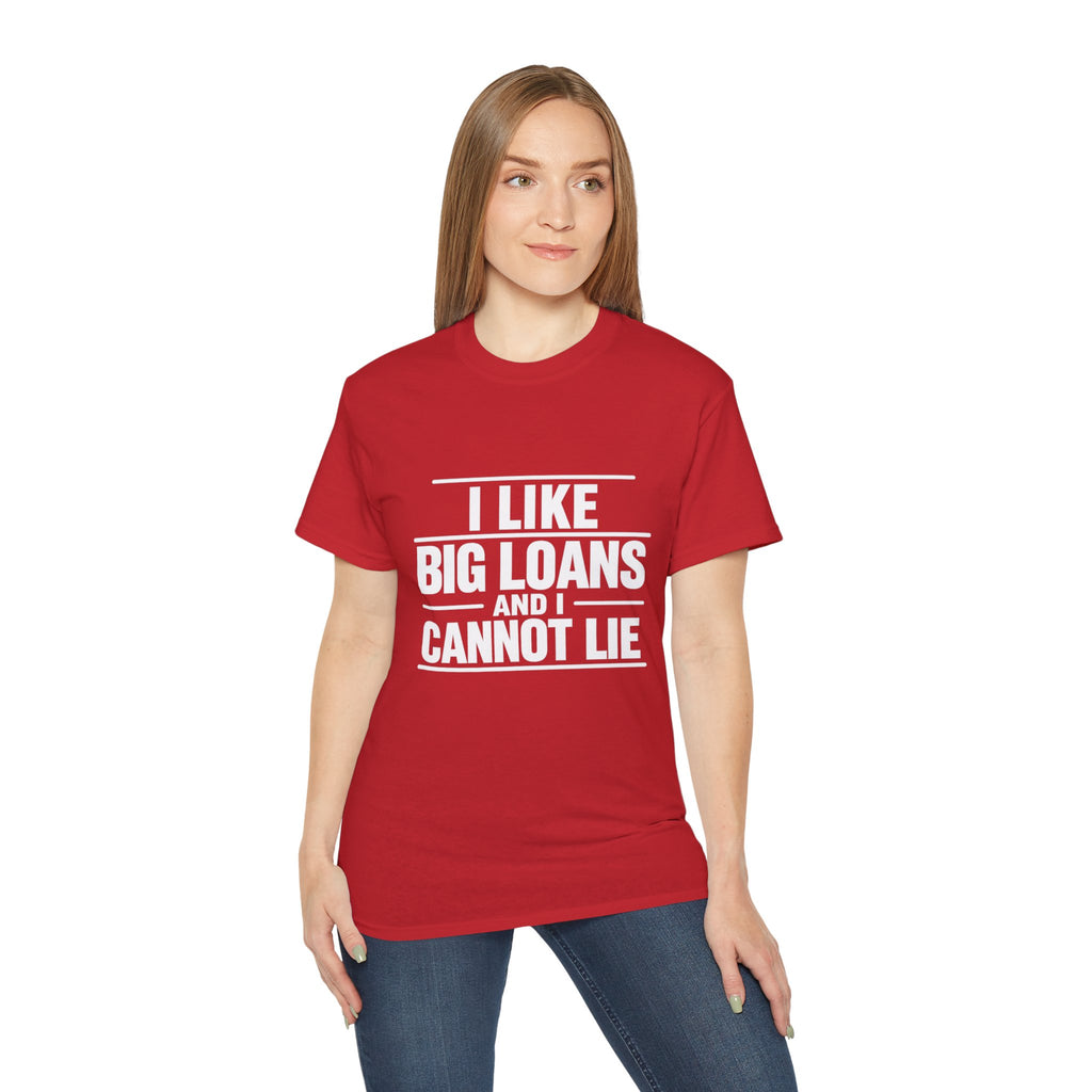 I Like Big Loans and I Cannot Lie – Unisex Tee - WHITE FONT