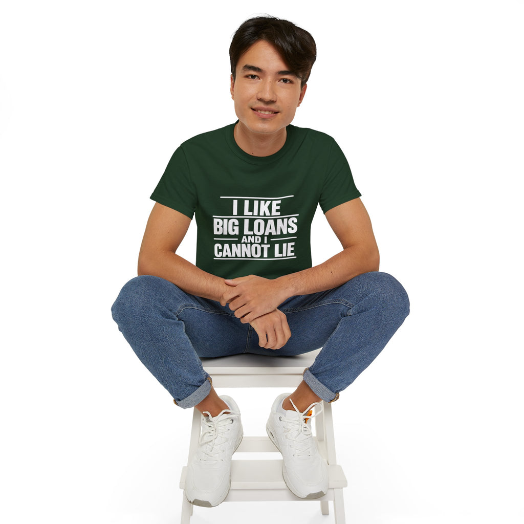 I Like Big Loans and I Cannot Lie – Unisex Tee - WHITE FONT