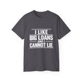 I Like Big Loans and I Cannot Lie – Unisex Tee - WHITE FONT