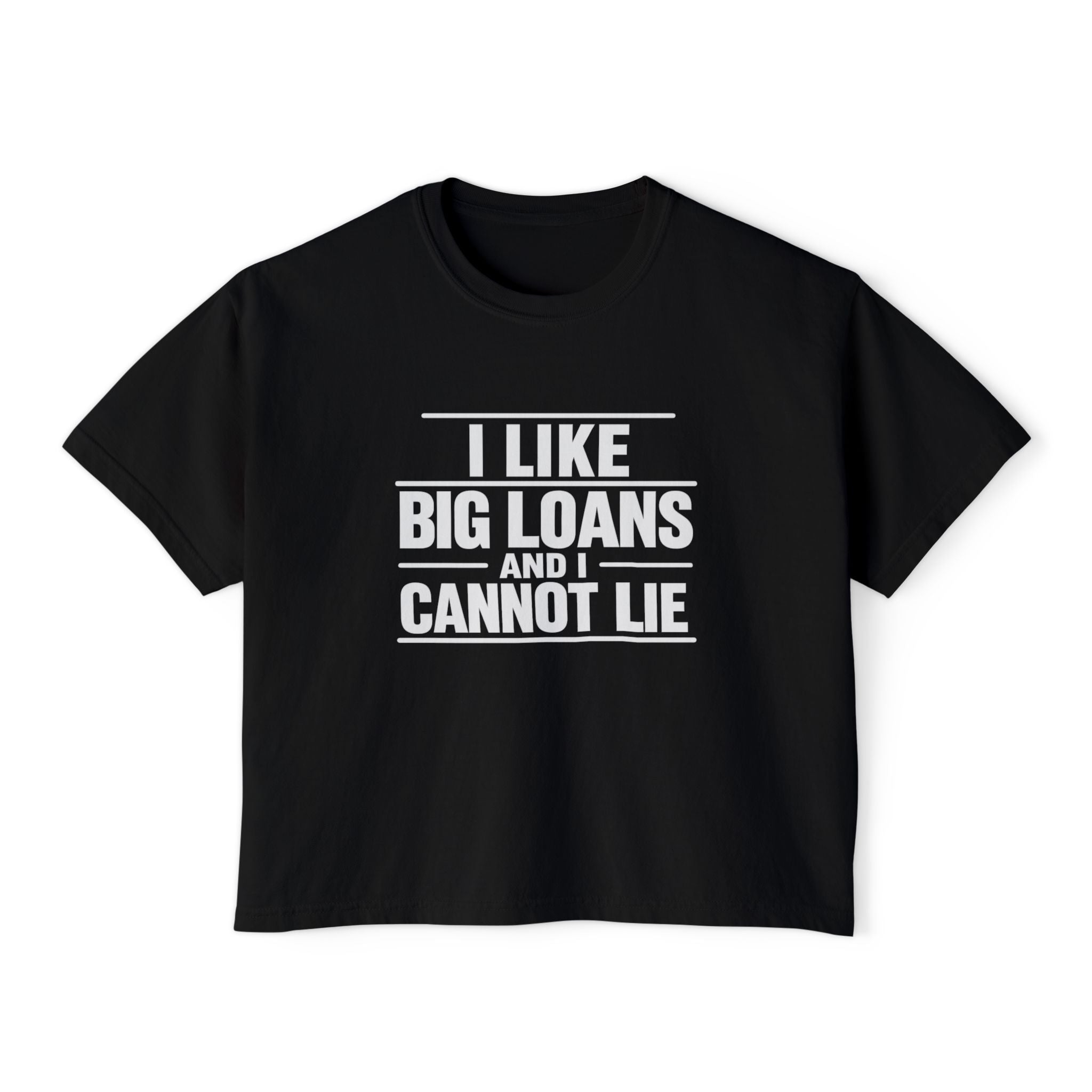 I Like Big Loans and I Cannot Lie – Women’s Boxy Tee - WHITE FONT