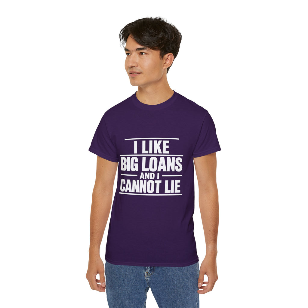 I Like Big Loans and I Cannot Lie – Unisex Tee - WHITE FONT