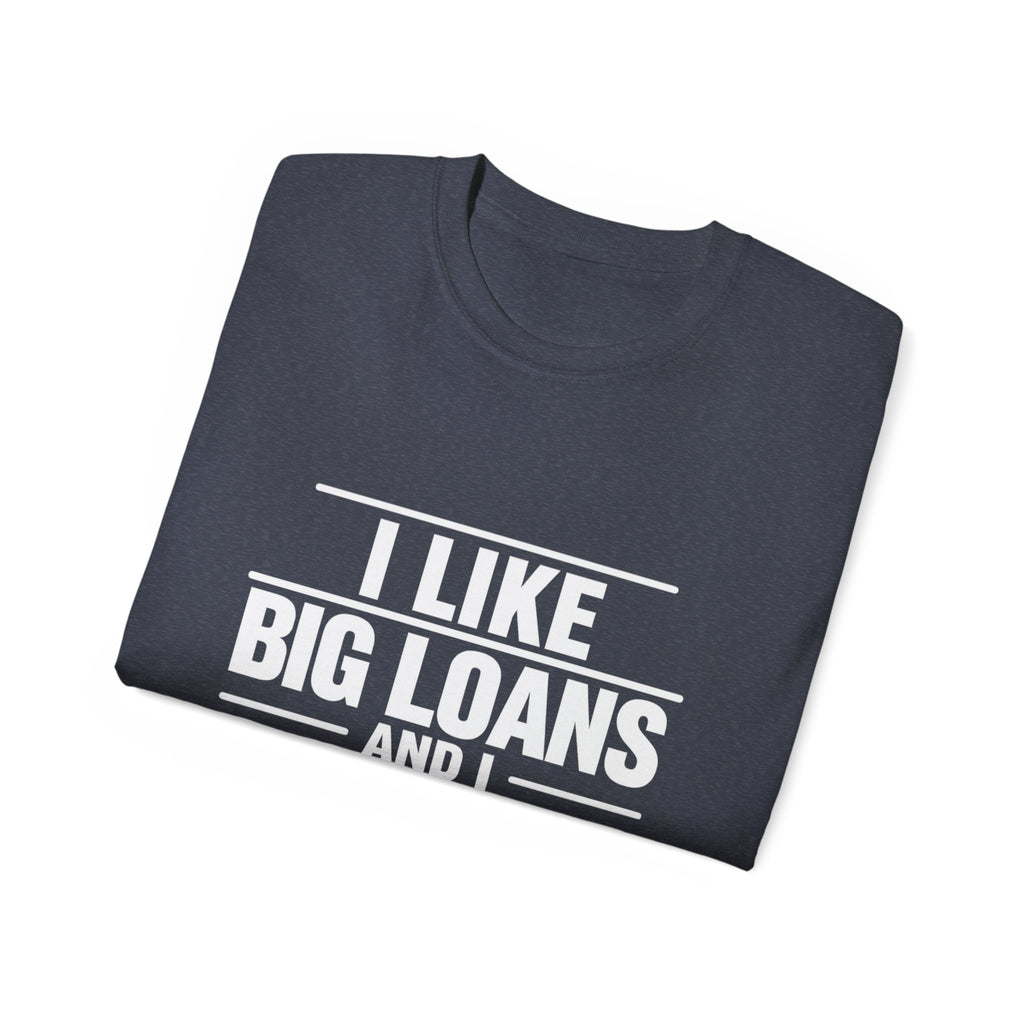 I Like Big Loans and I Cannot Lie – Unisex Tee - WHITE FONT