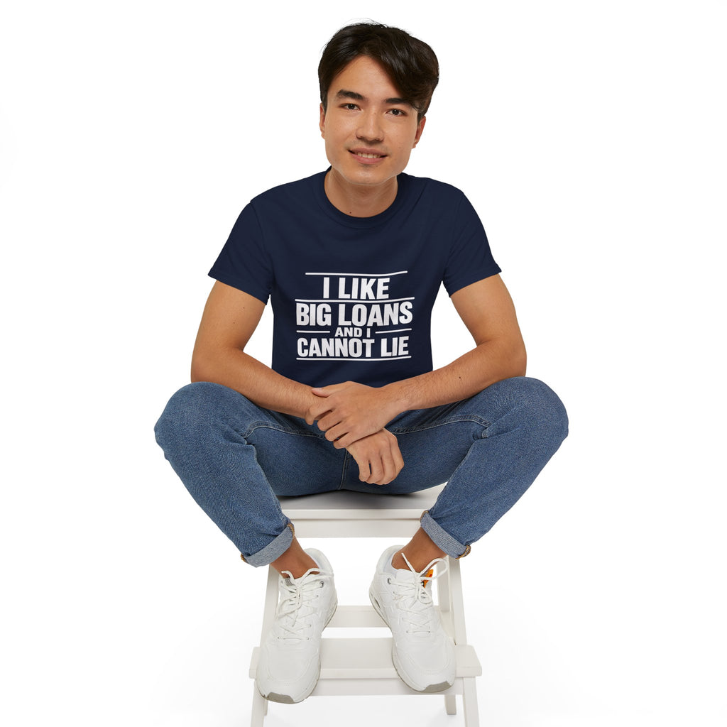 I Like Big Loans and I Cannot Lie – Unisex Tee - WHITE FONT