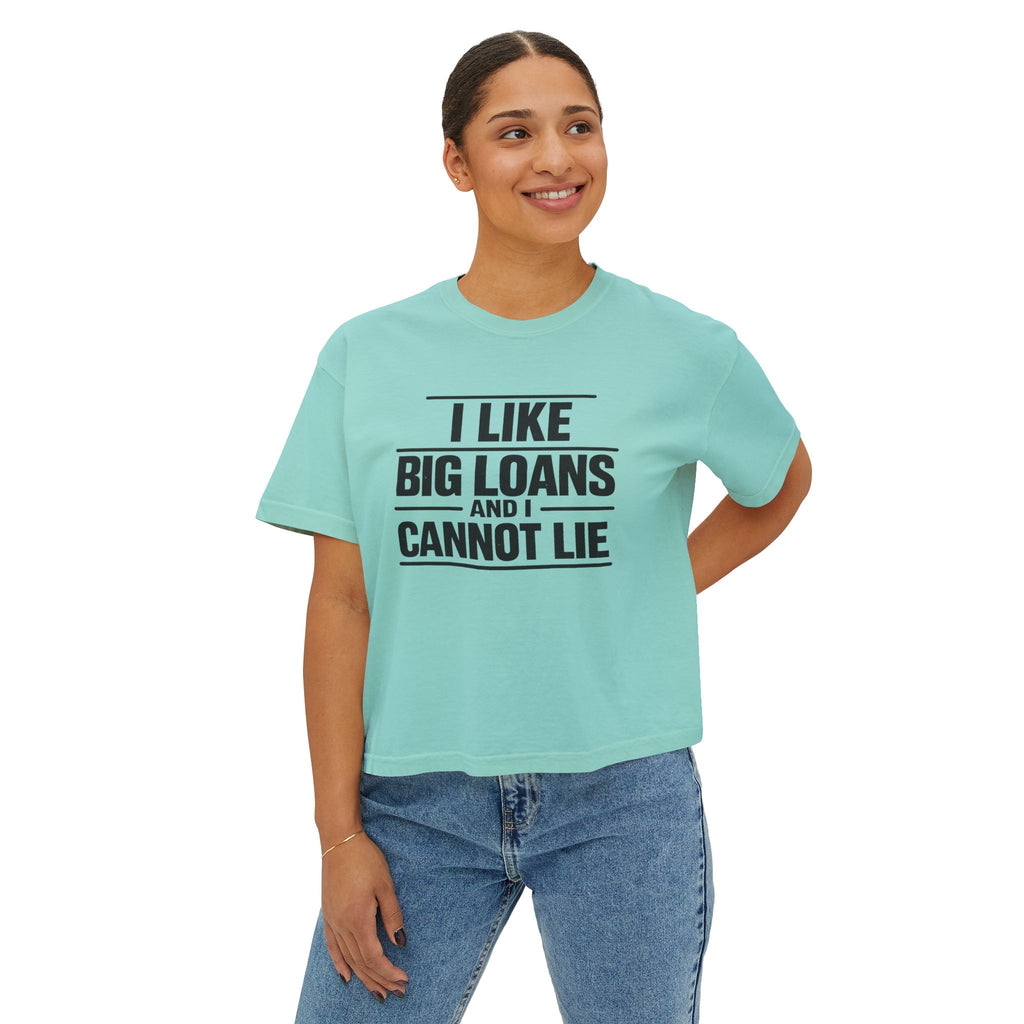 I Like Big Loans and I Cannot Lie – Women’s Boxy Tee BLACK FONT