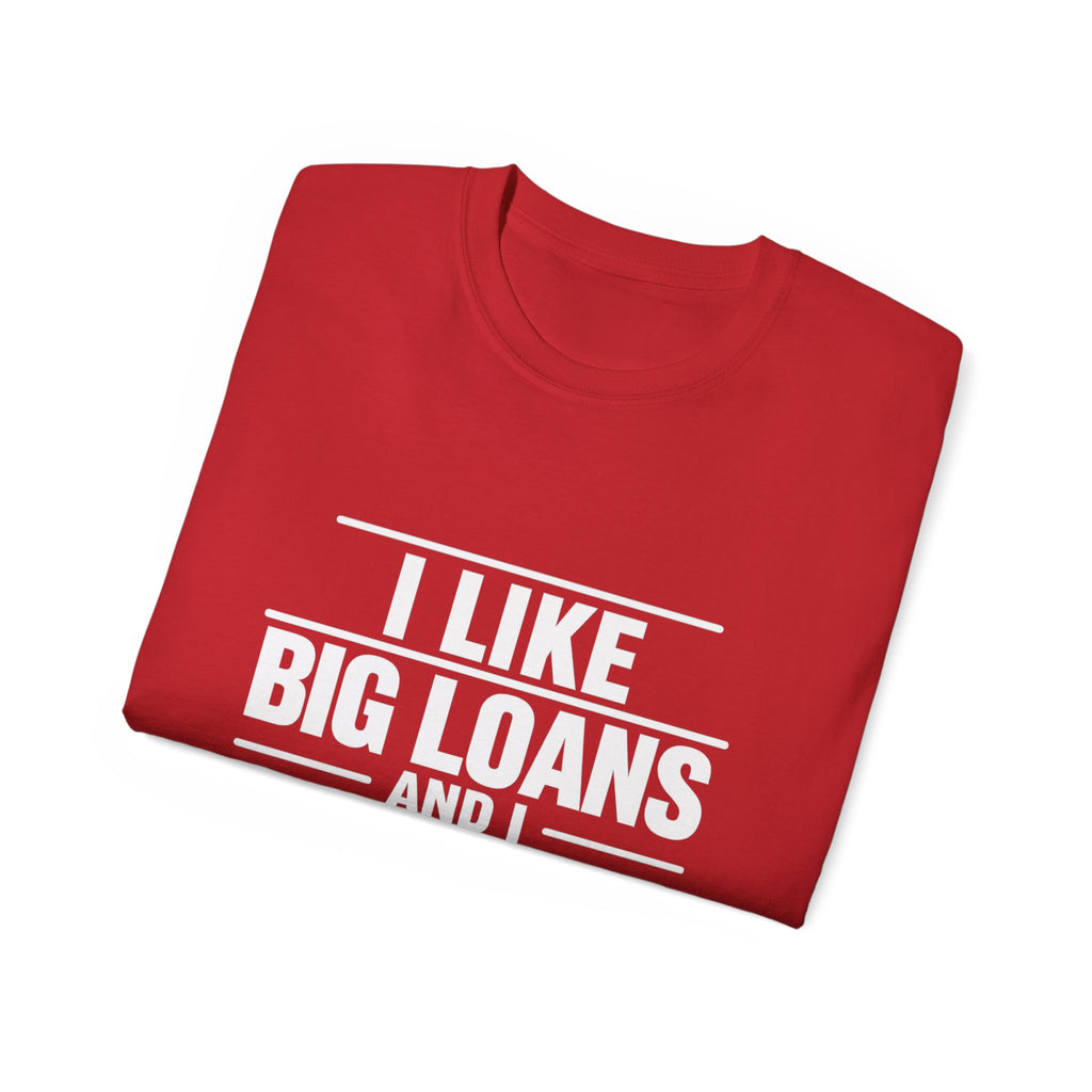 I Like Big Loans and I Cannot Lie – Unisex Tee - WHITE FONT