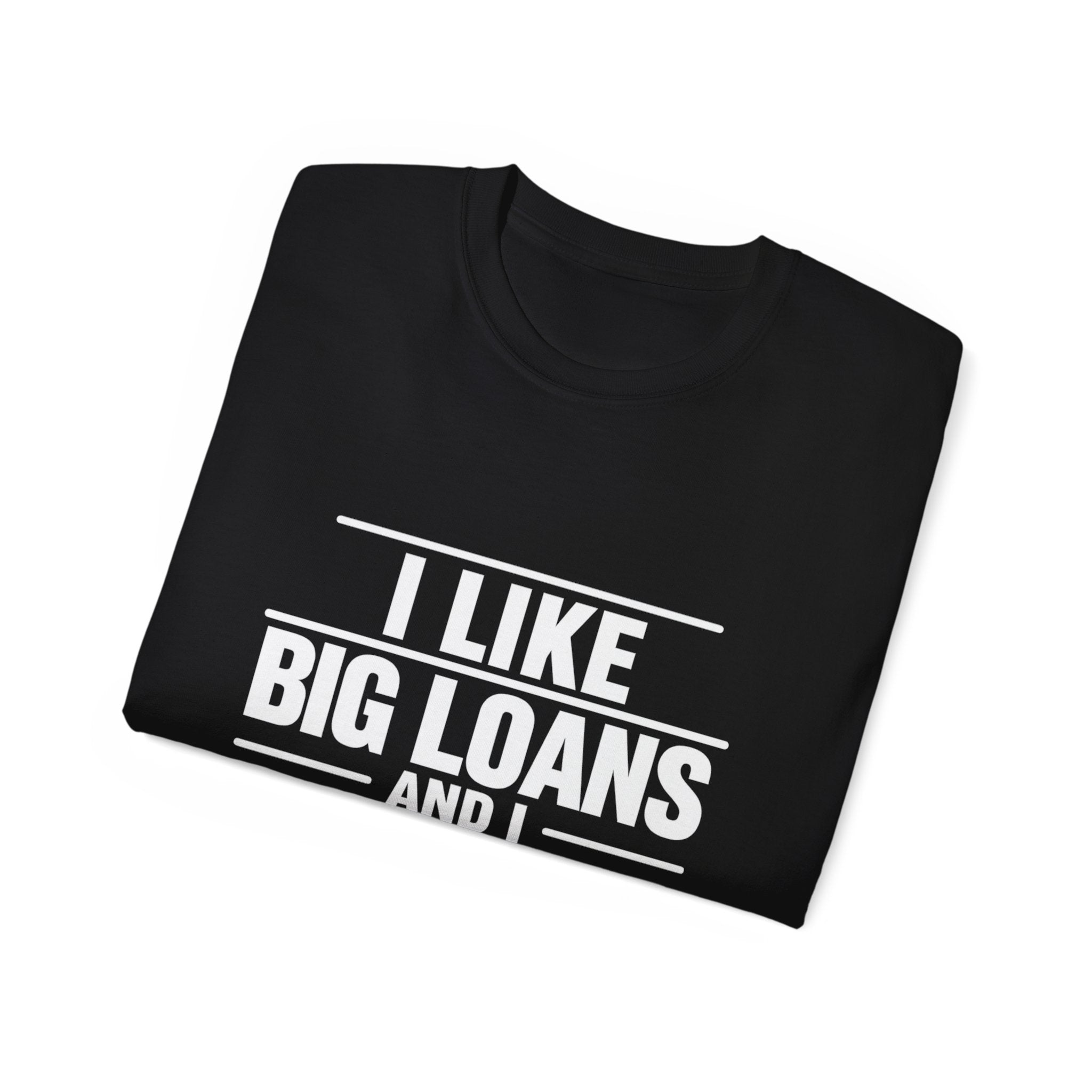 I Like Big Loans and I Cannot Lie – Unisex Tee - WHITE FONT