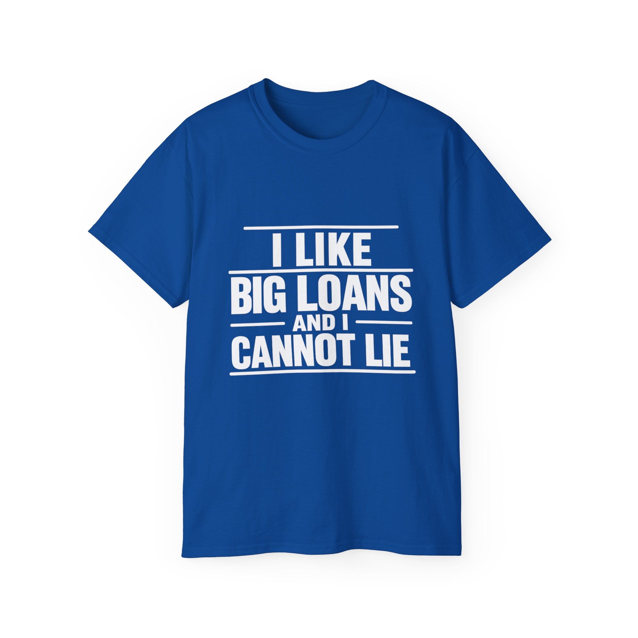 I Like Big Loans and I Cannot Lie – Unisex Tee - WHITE FONT