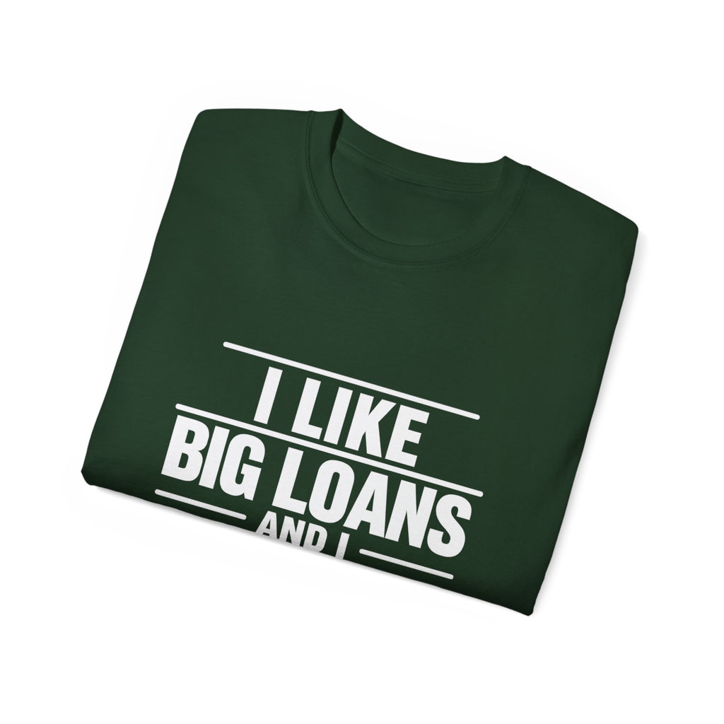 I Like Big Loans and I Cannot Lie – Unisex Tee - WHITE FONT