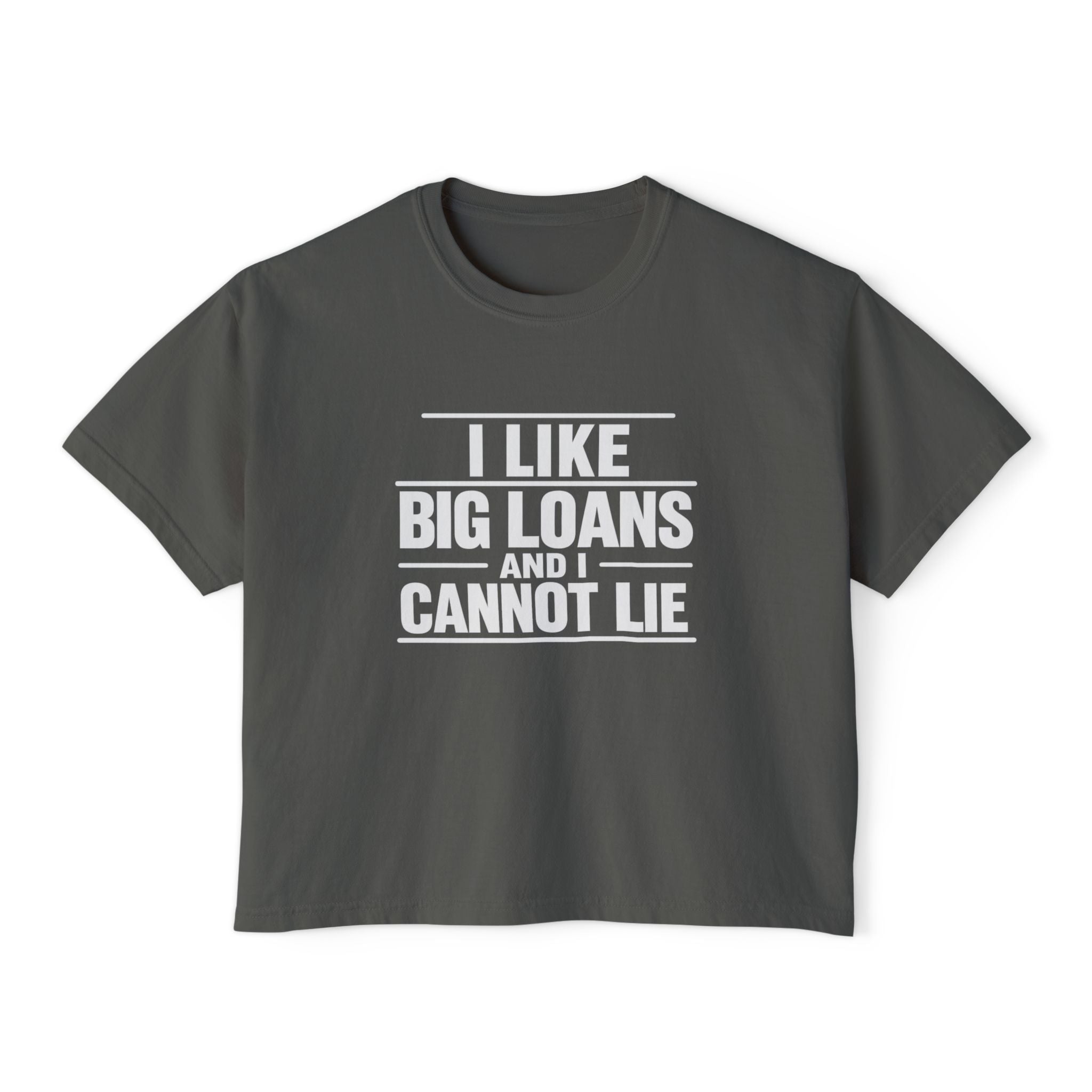 I Like Big Loans and I Cannot Lie – Women’s Boxy Tee - WHITE FONT