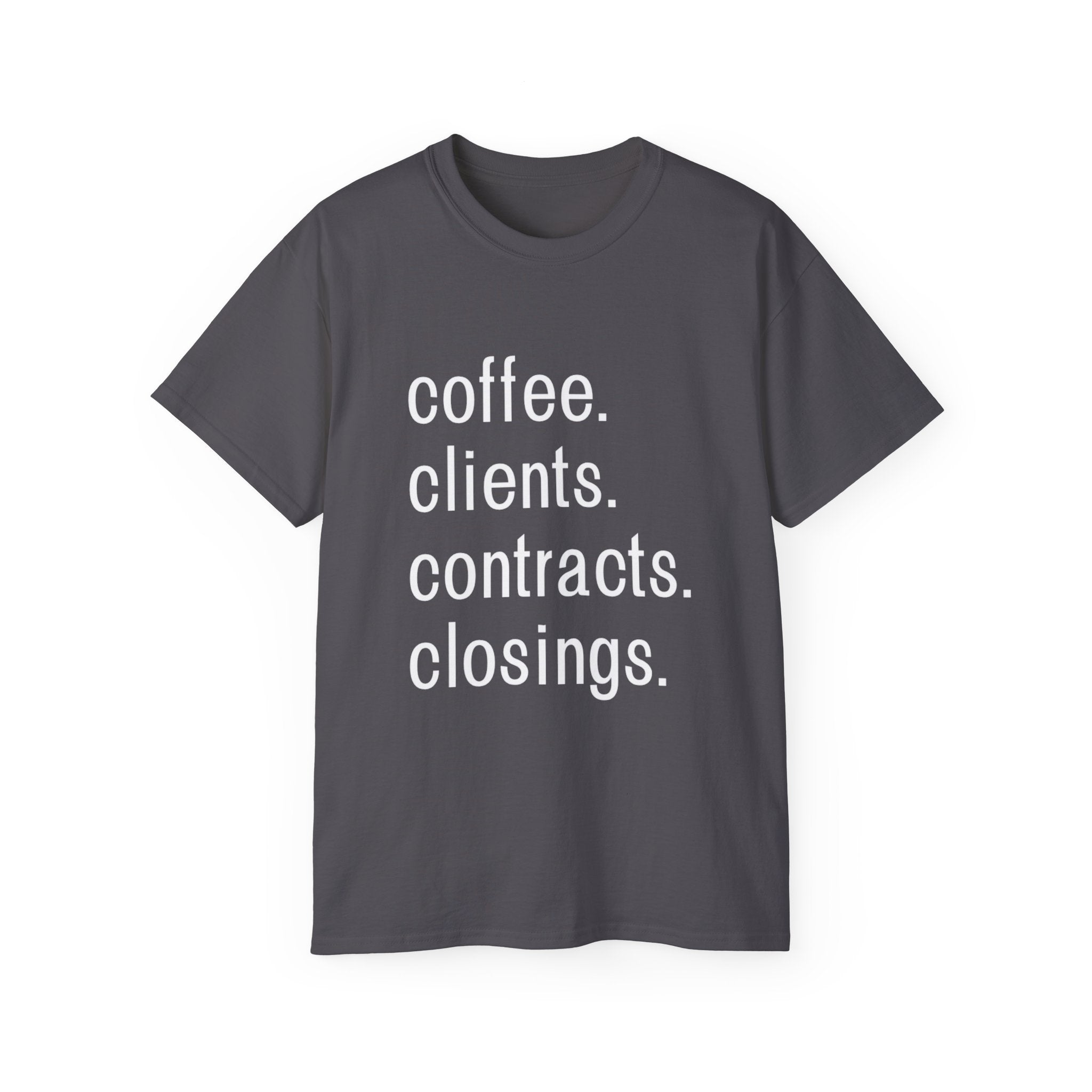 Coffee. Clients. Contracts. Closings. White Font Tee