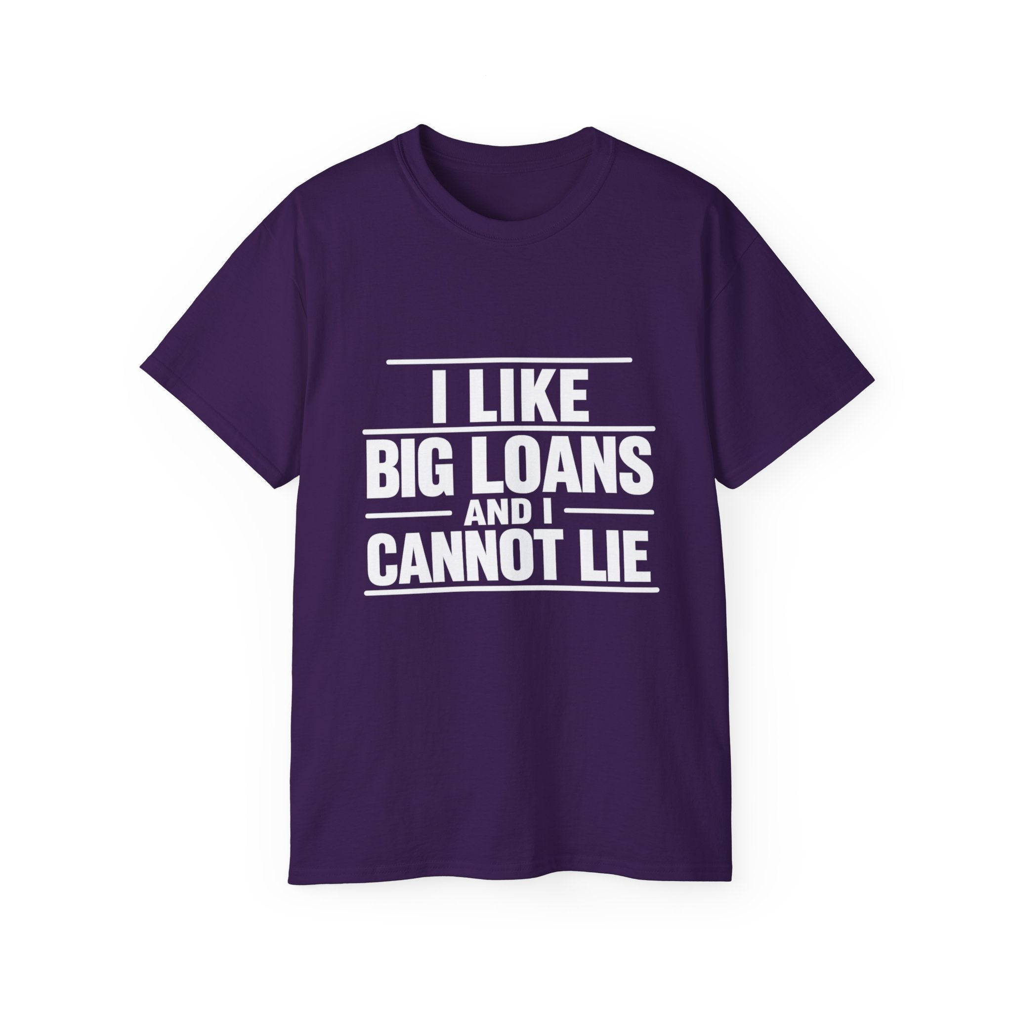 I Like Big Loans and I Cannot Lie – Unisex Tee - WHITE FONT
