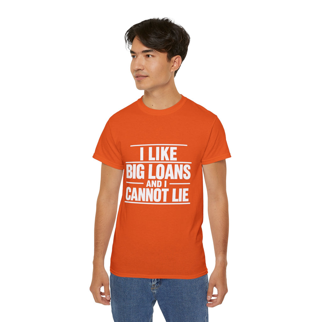I Like Big Loans and I Cannot Lie – Unisex Tee - WHITE FONT