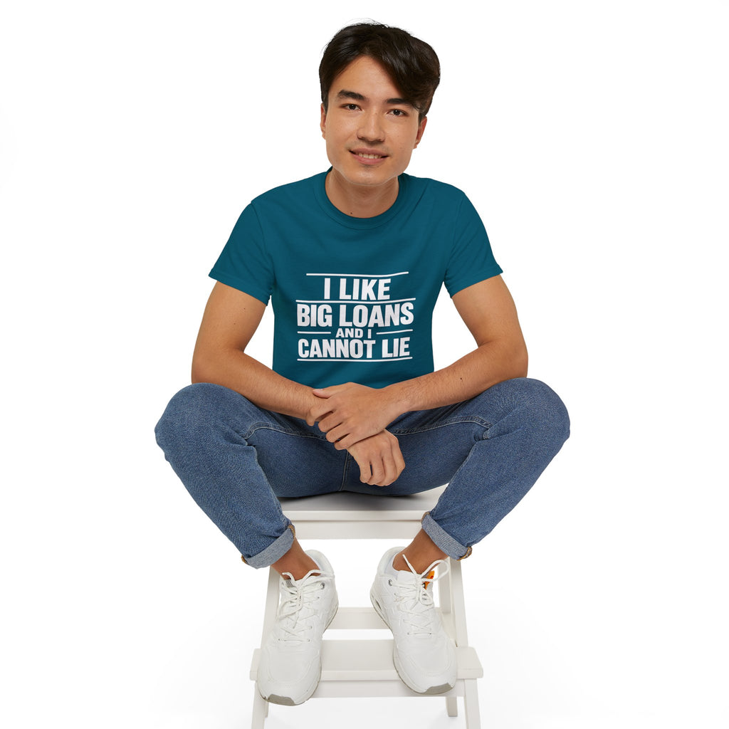 I Like Big Loans and I Cannot Lie – Unisex Tee - WHITE FONT