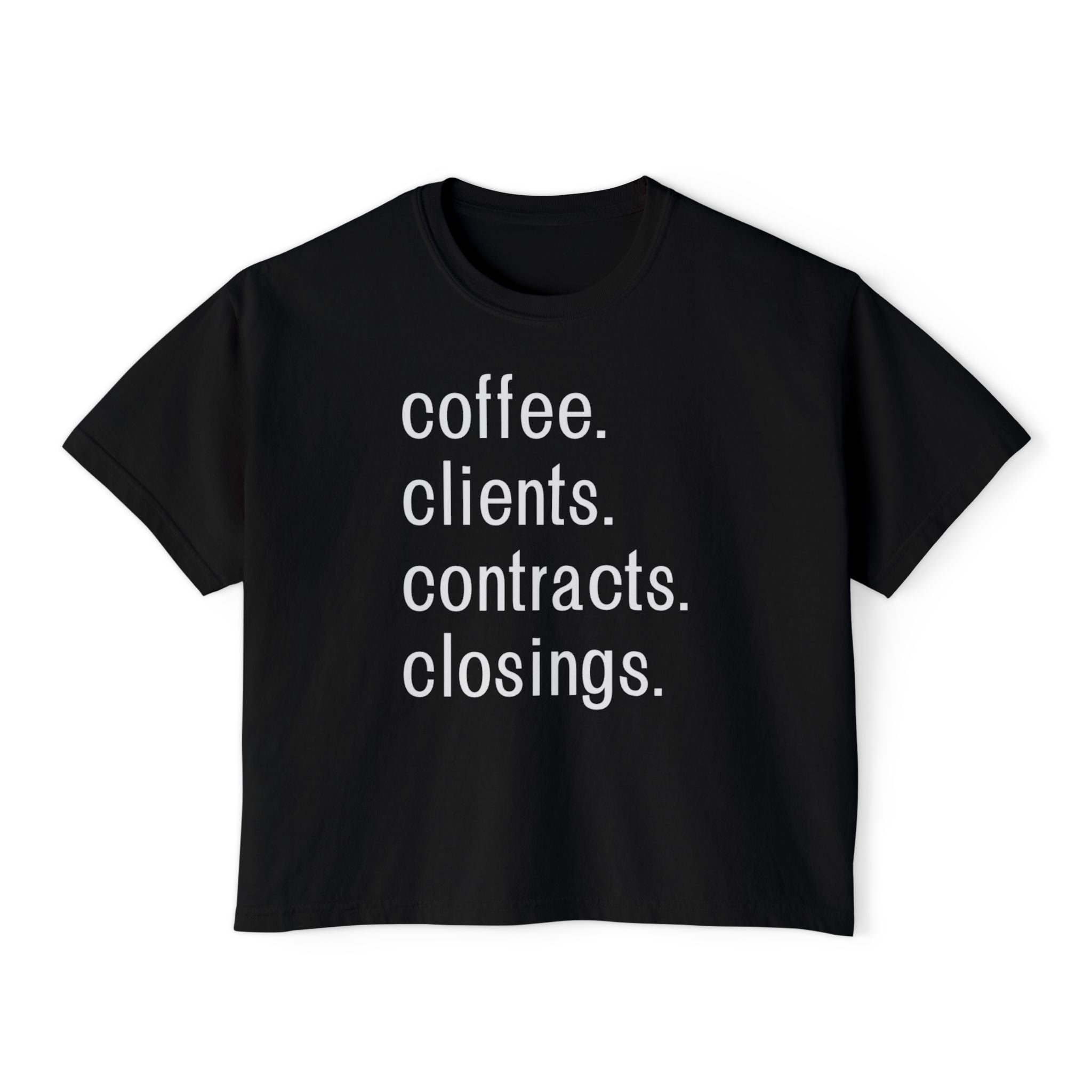 Coffee. Clients. Contracts. Closings. Boxy Tee