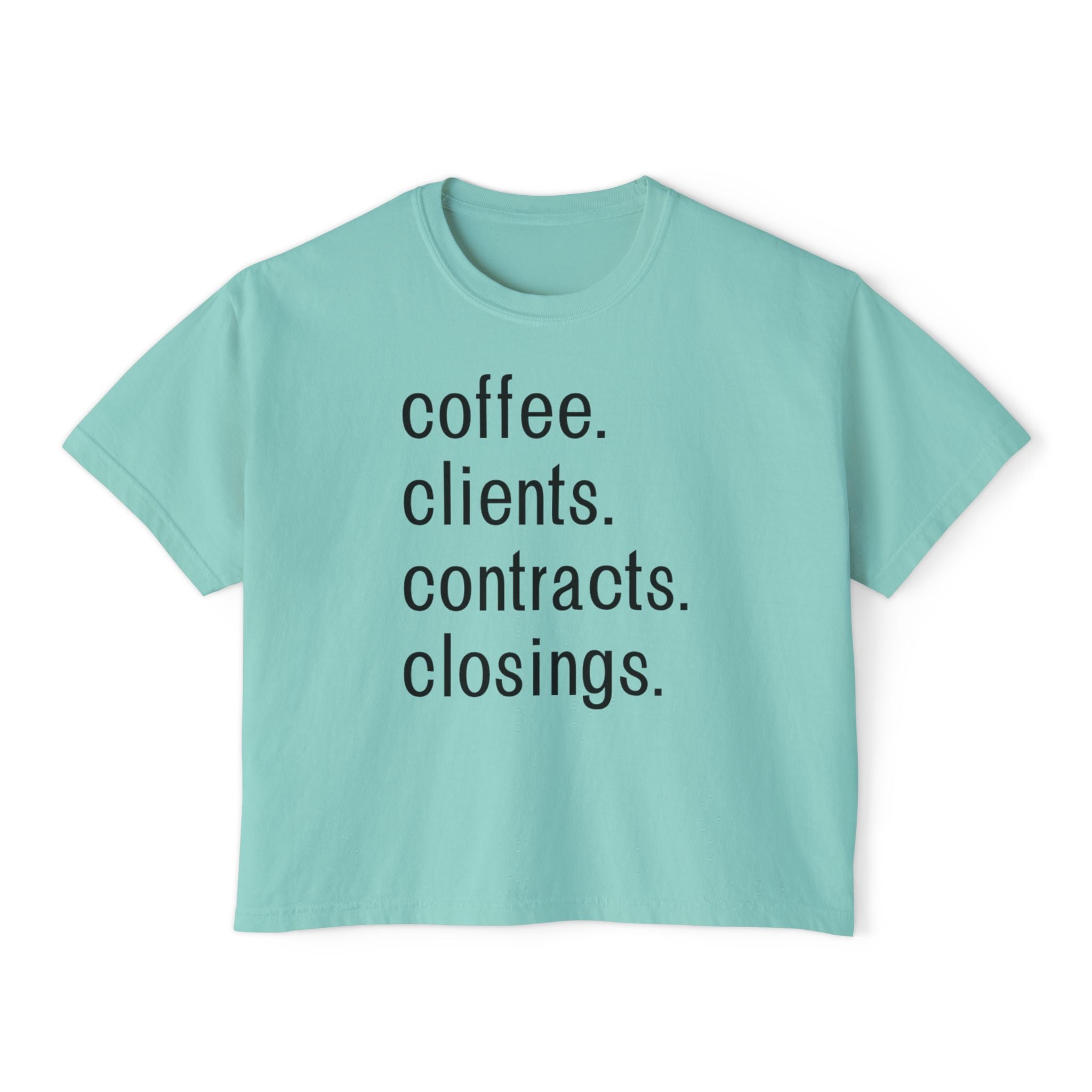 Coffee. Clients. Contracts. Closings. Boxy Tee