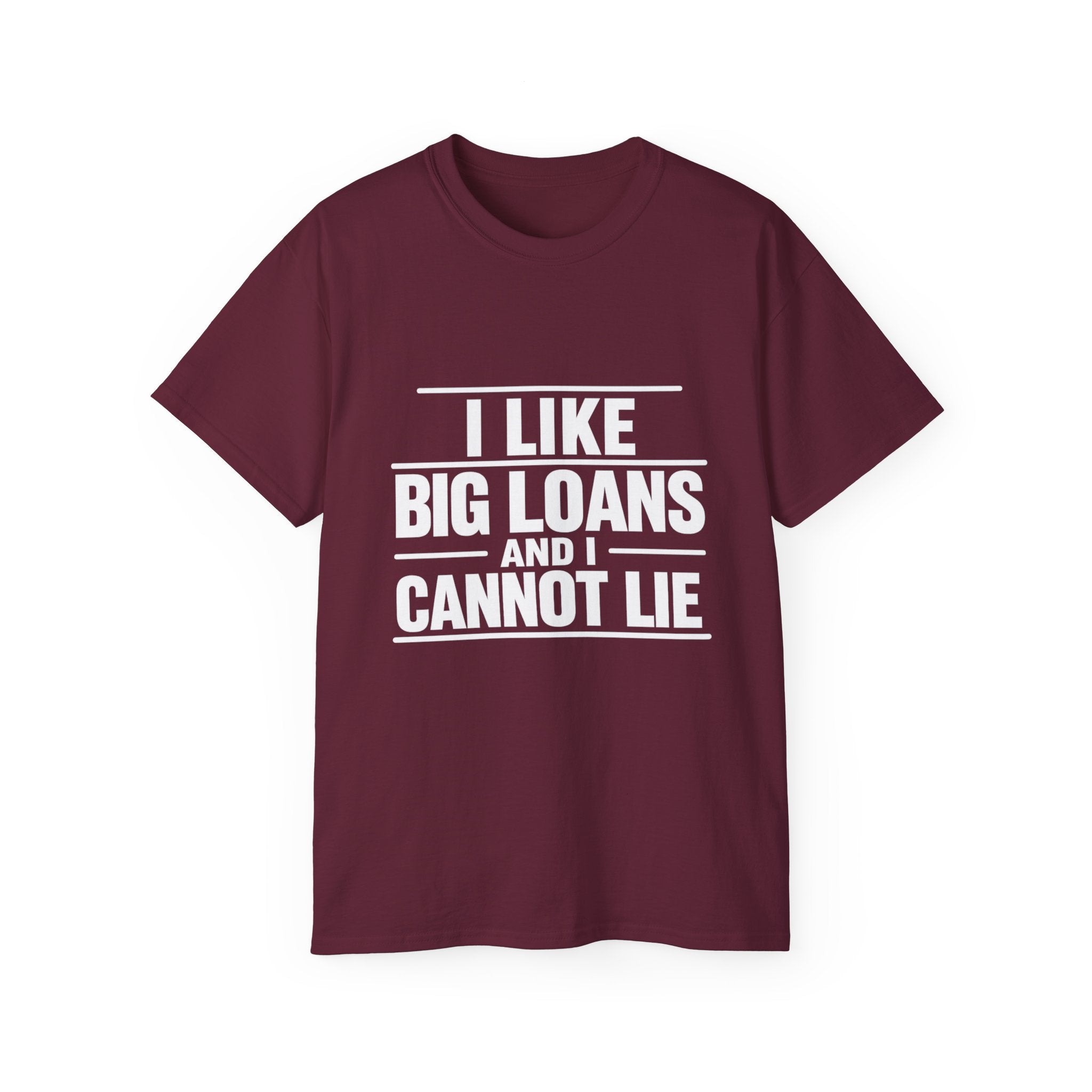 I Like Big Loans and I Cannot Lie – Unisex Tee - WHITE FONT
