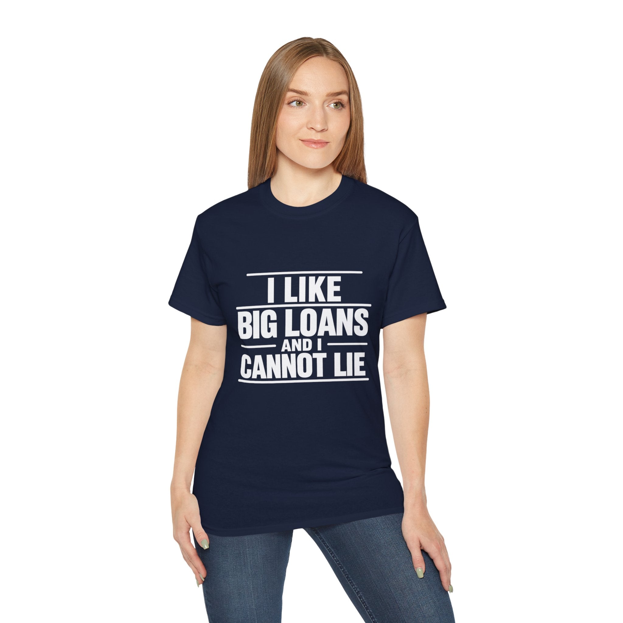 I Like Big Loans and I Cannot Lie – Unisex Tee - WHITE FONT