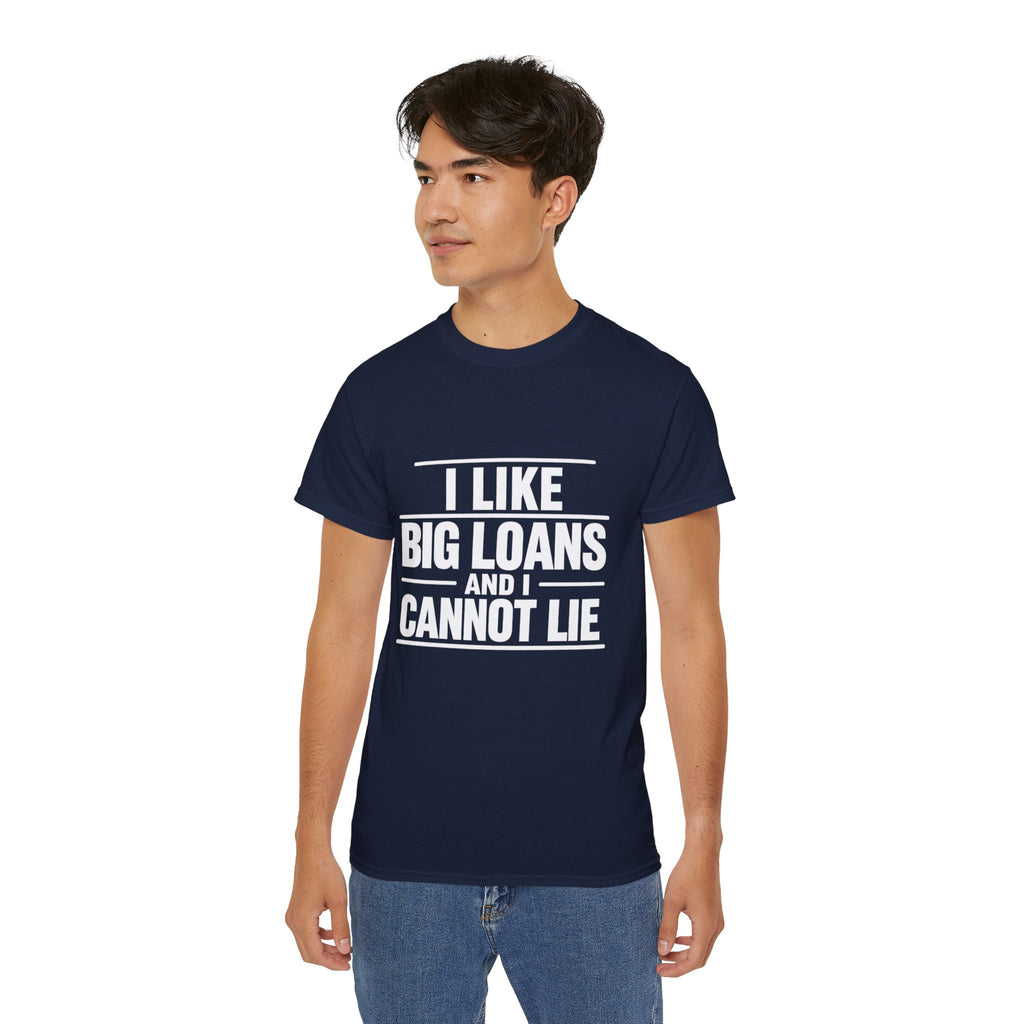 I Like Big Loans and I Cannot Lie – Unisex Tee - WHITE FONT