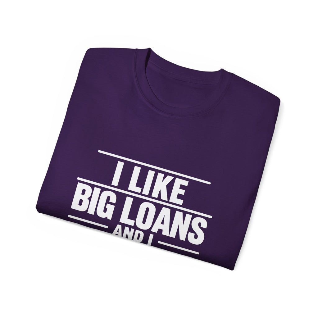 I Like Big Loans and I Cannot Lie – Unisex Tee - WHITE FONT