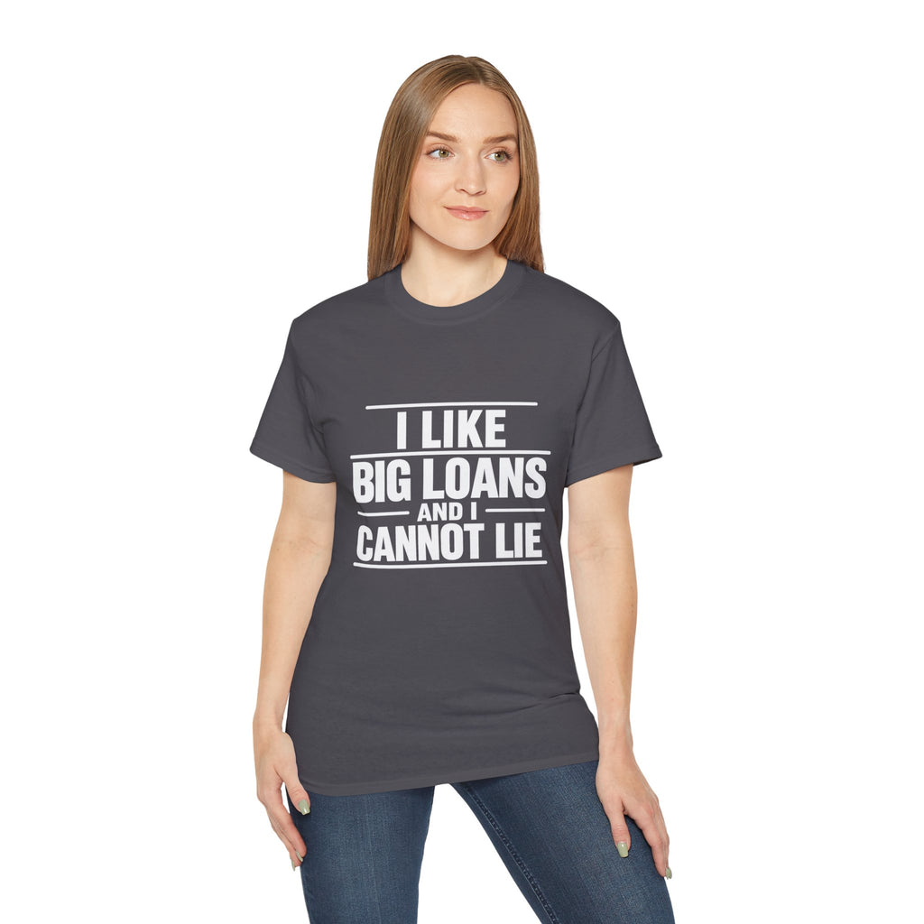 I Like Big Loans and I Cannot Lie – Unisex Tee - WHITE FONT