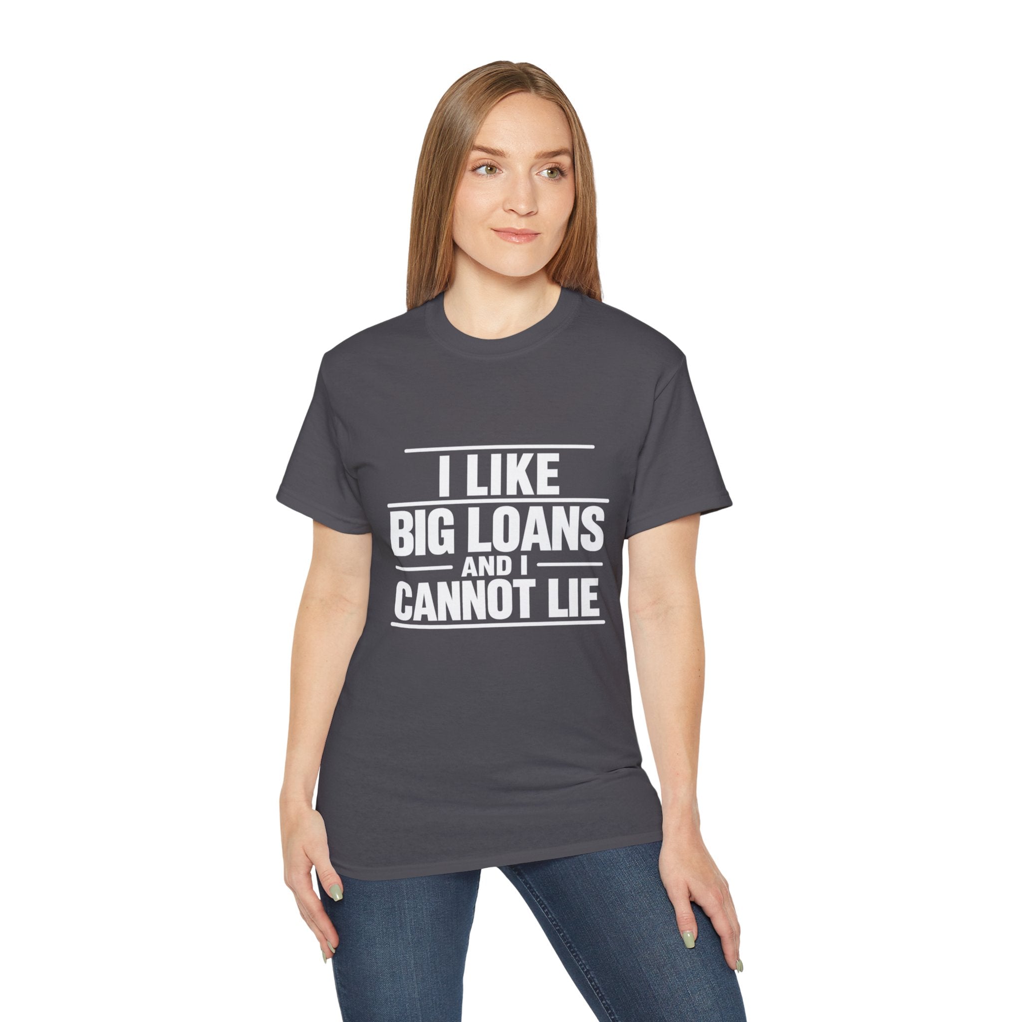 I Like Big Loans and I Cannot Lie – Unisex Tee - WHITE FONT