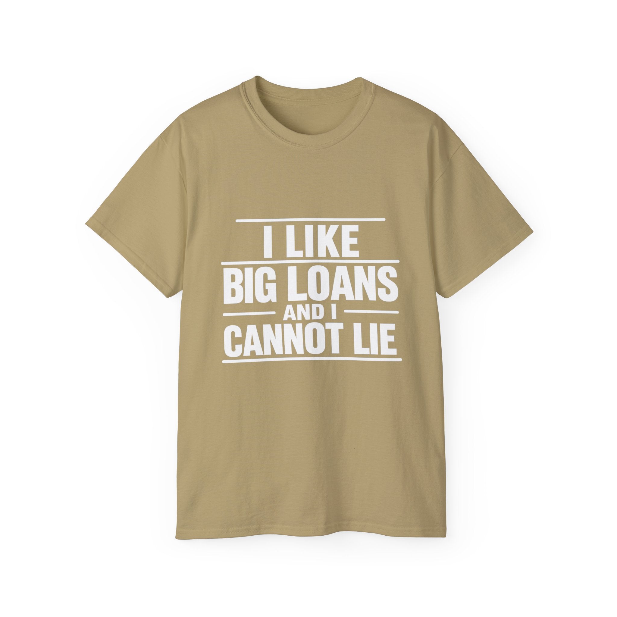 I Like Big Loans and I Cannot Lie – Unisex Tee - WHITE FONT