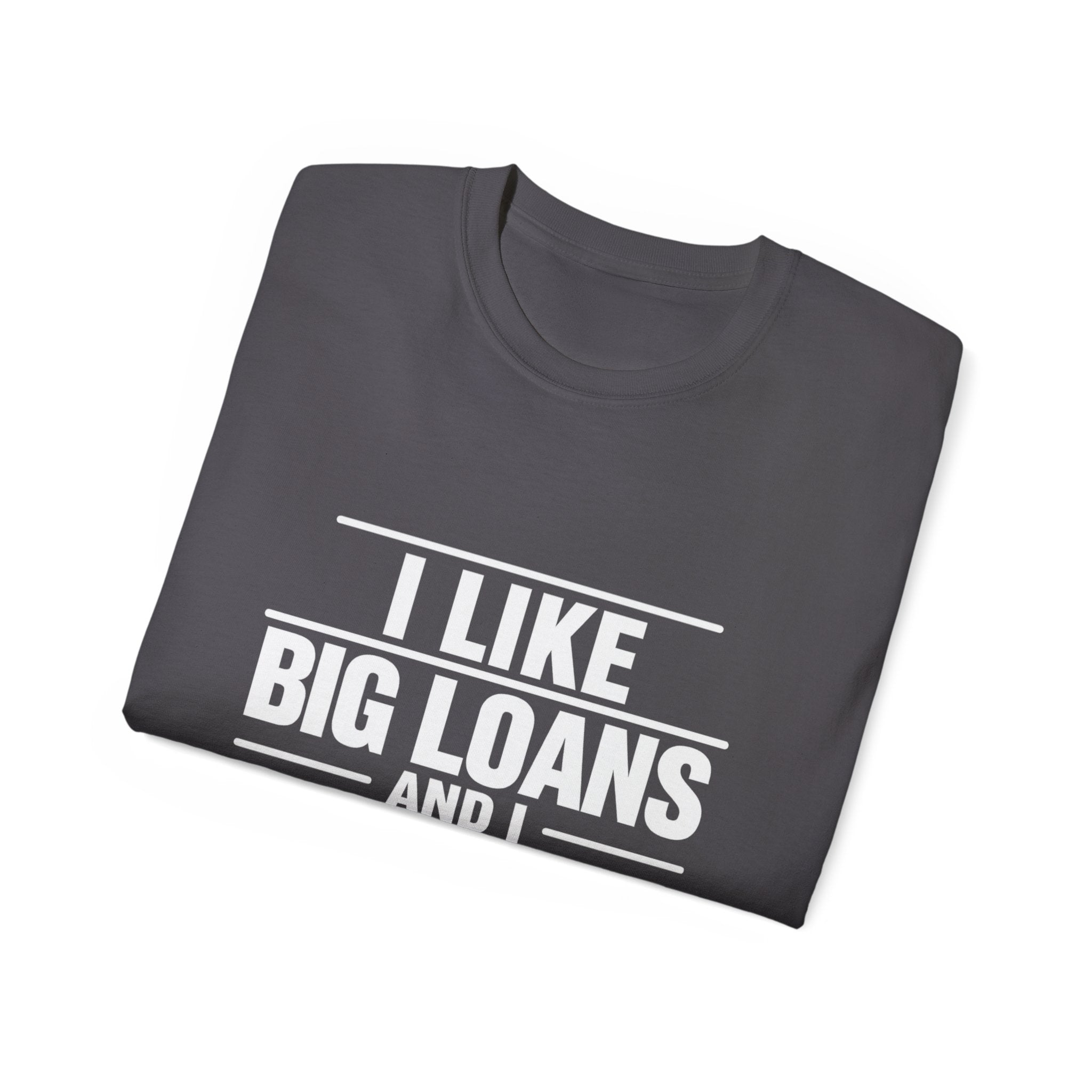 I Like Big Loans and I Cannot Lie – Unisex Tee - WHITE FONT