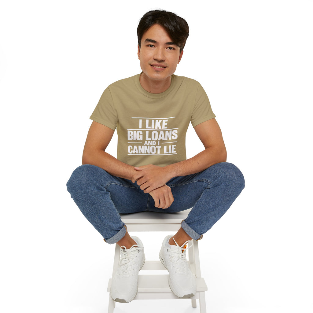 I Like Big Loans and I Cannot Lie – Unisex Tee - WHITE FONT