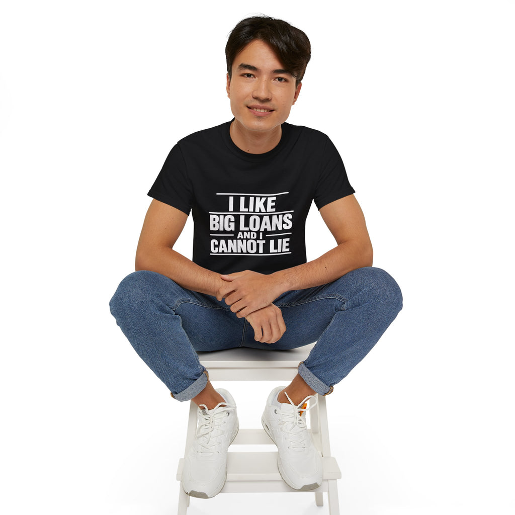 I Like Big Loans and I Cannot Lie – Unisex Tee - WHITE FONT