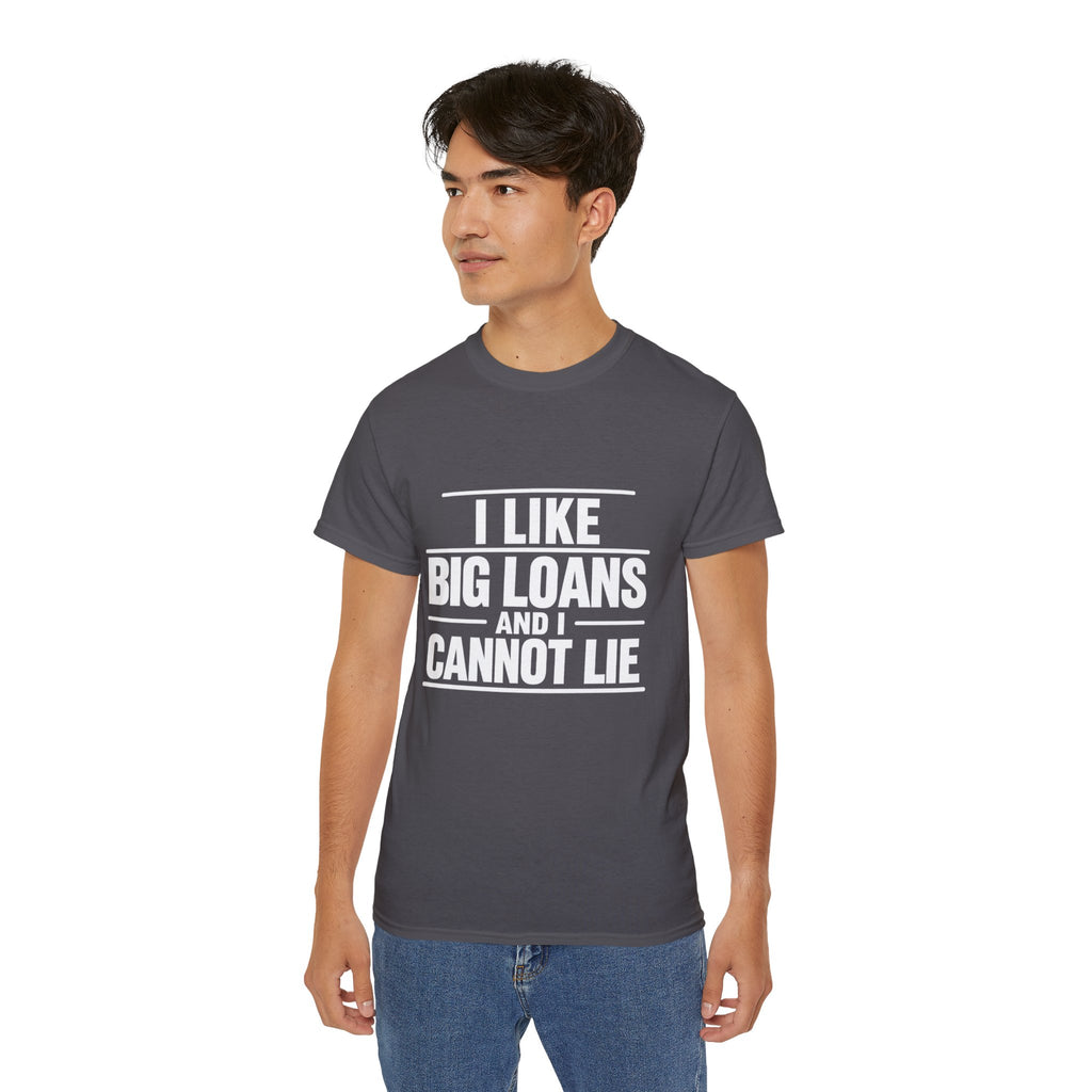 I Like Big Loans and I Cannot Lie – Unisex Tee - WHITE FONT
