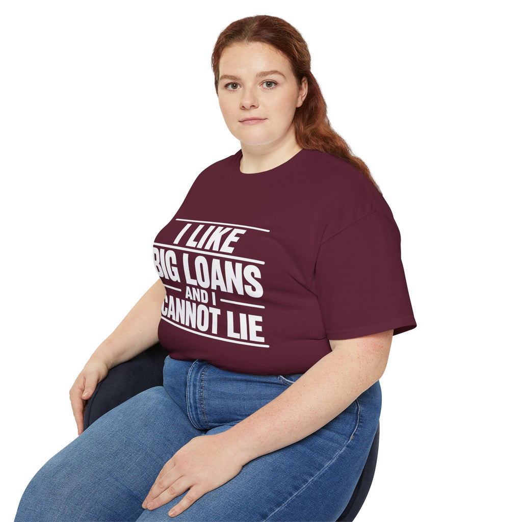 I Like Big Loans and I Cannot Lie – Unisex Tee - WHITE FONT