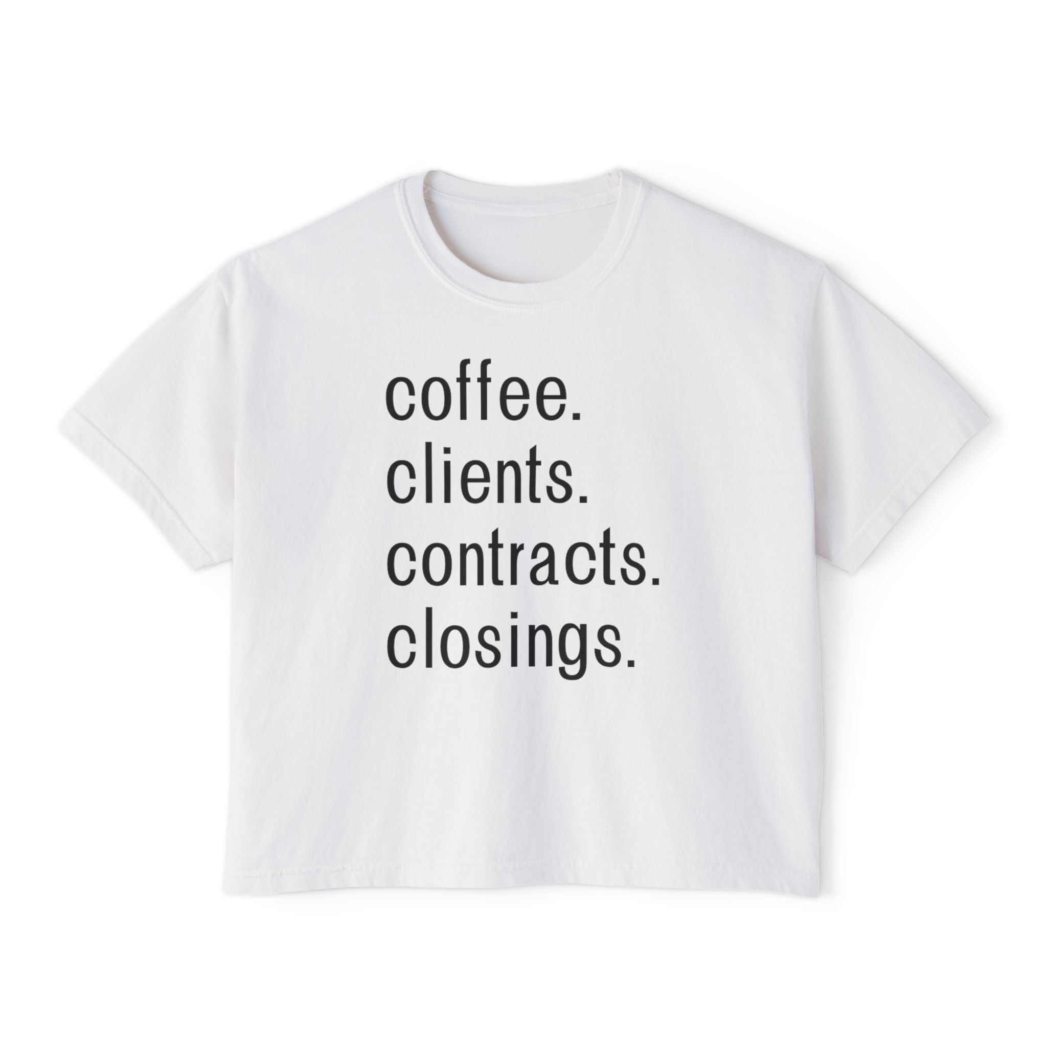 Coffee. Clients. Contracts. Closings. Boxy Tee