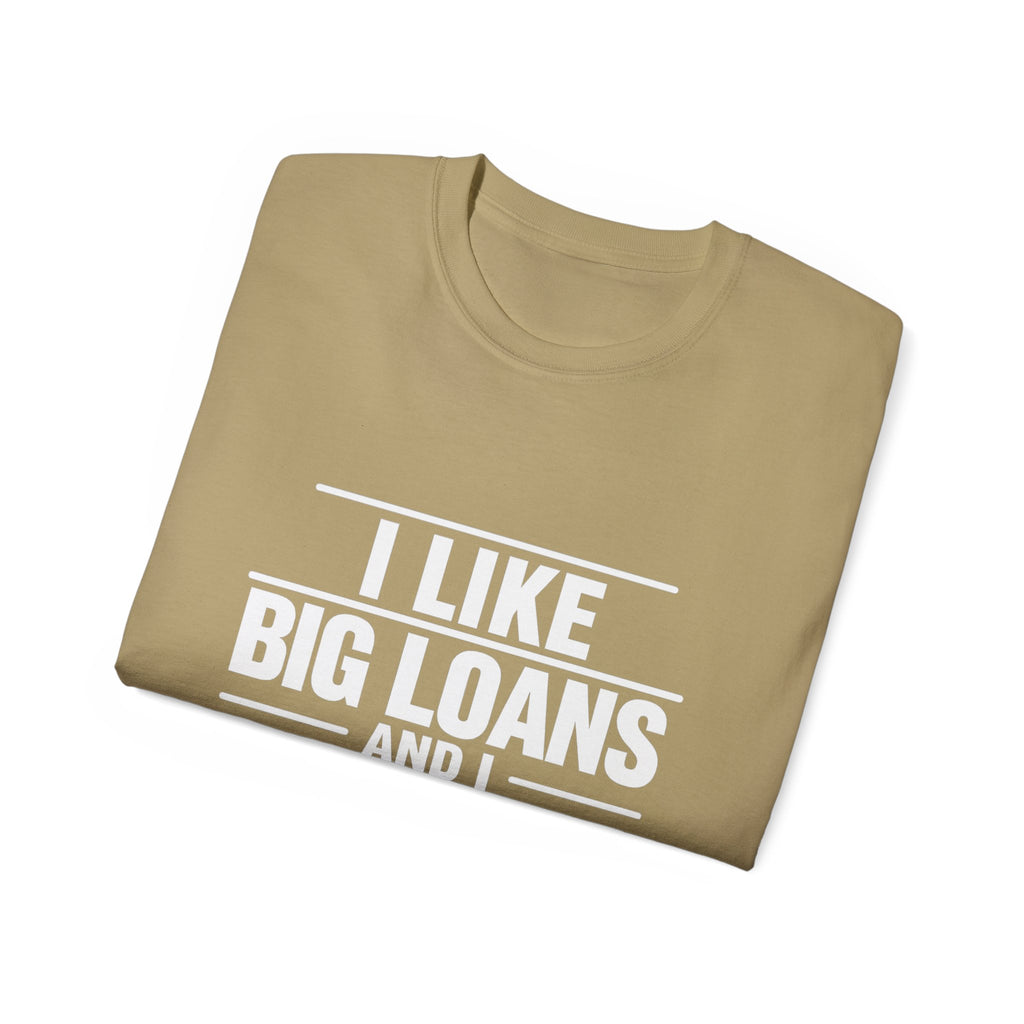 I Like Big Loans and I Cannot Lie – Unisex Tee - WHITE FONT