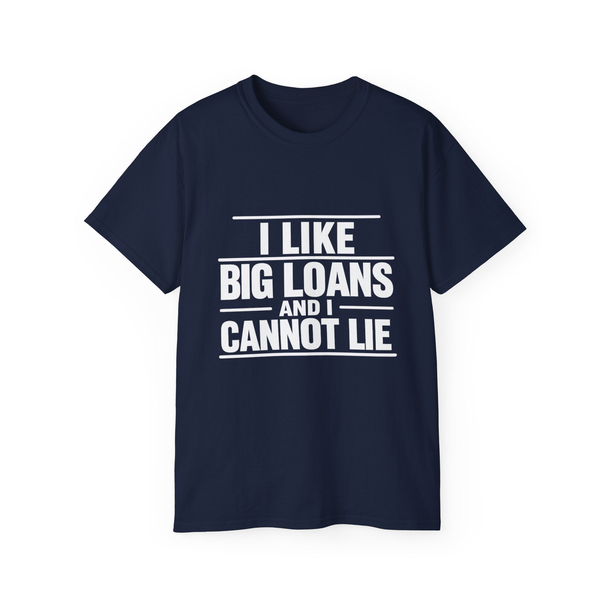I Like Big Loans and I Cannot Lie – Unisex Tee - WHITE FONT