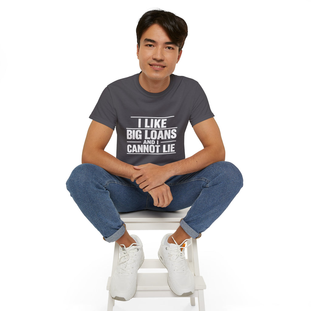I Like Big Loans and I Cannot Lie – Unisex Tee - WHITE FONT
