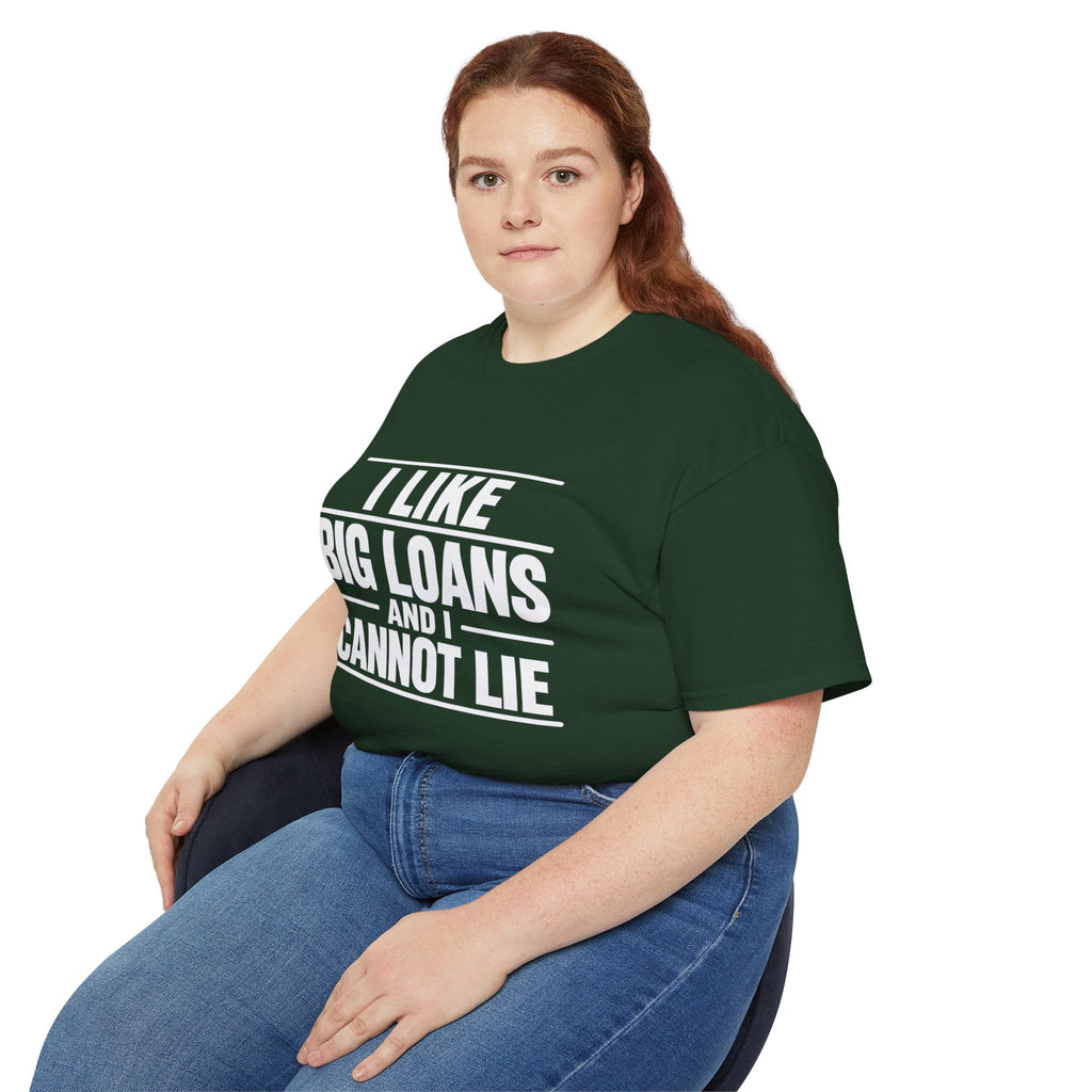 I Like Big Loans and I Cannot Lie – Unisex Tee - WHITE FONT