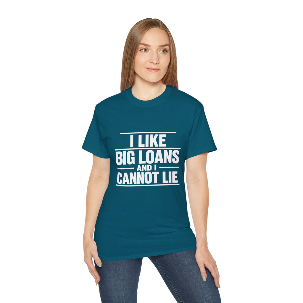I Like Big Loans and I Cannot Lie – Unisex Tee - WHITE FONT