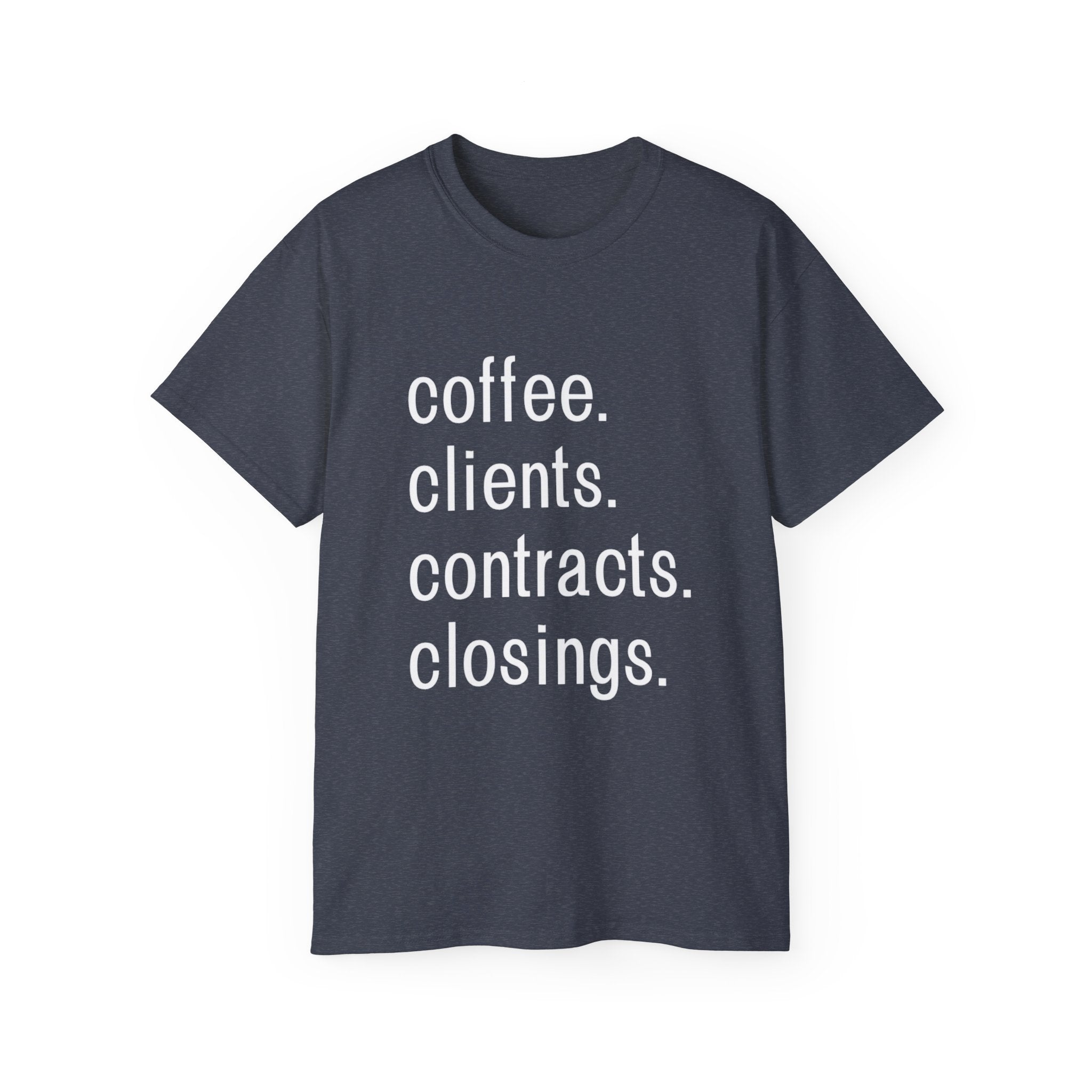 Coffee. Clients. Contracts. Closings. White Font Tee