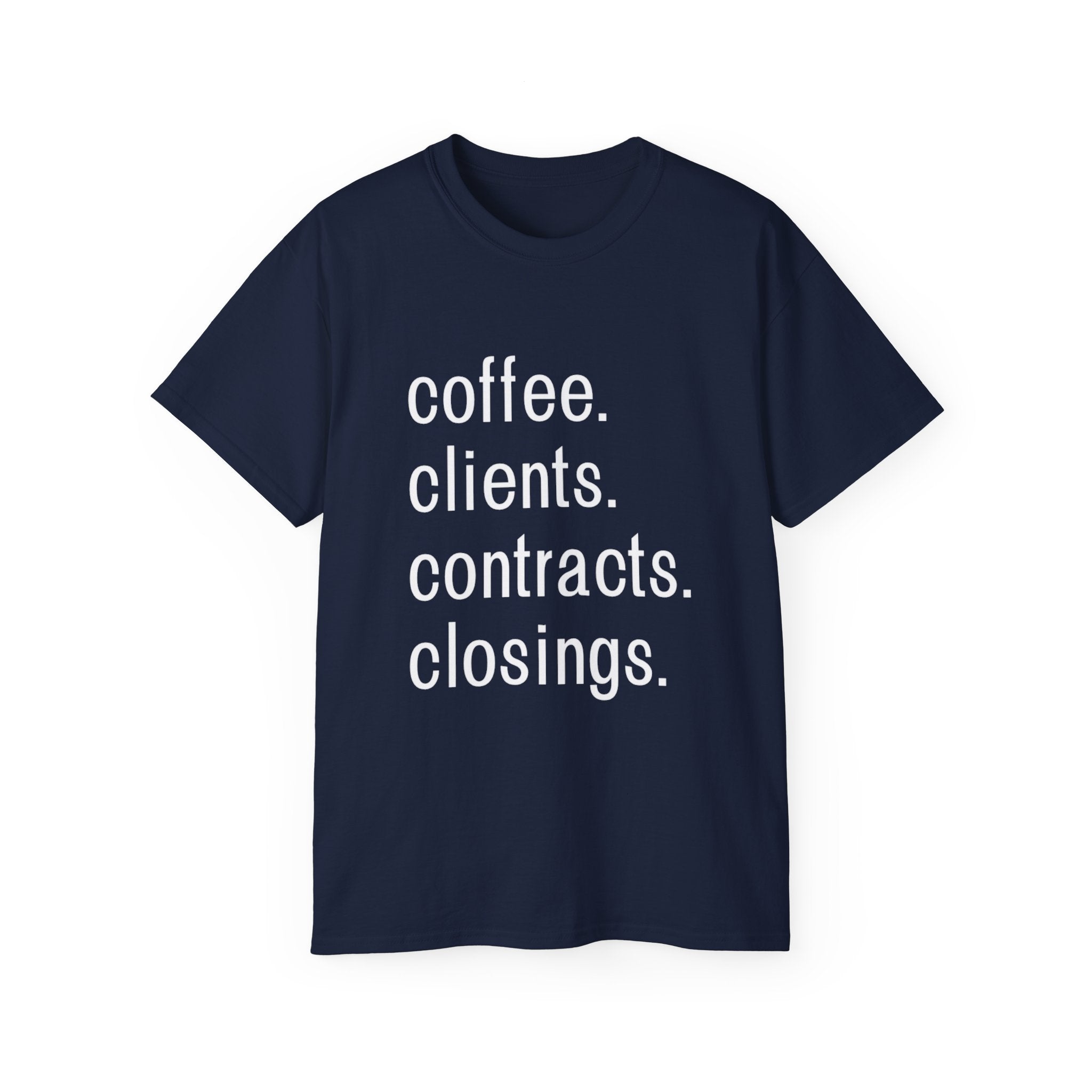 Coffee. Clients. Contracts. Closings. White Font Tee