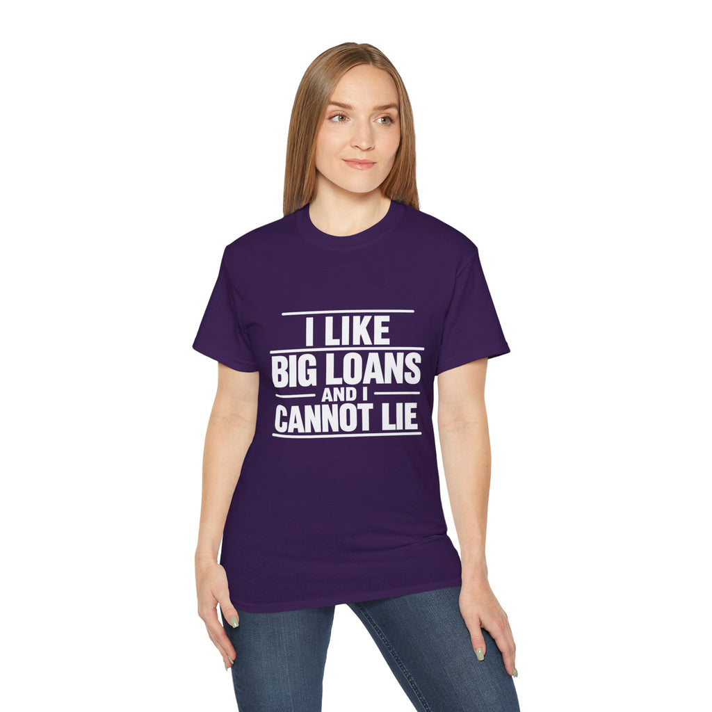 I Like Big Loans and I Cannot Lie – Unisex Tee - WHITE FONT