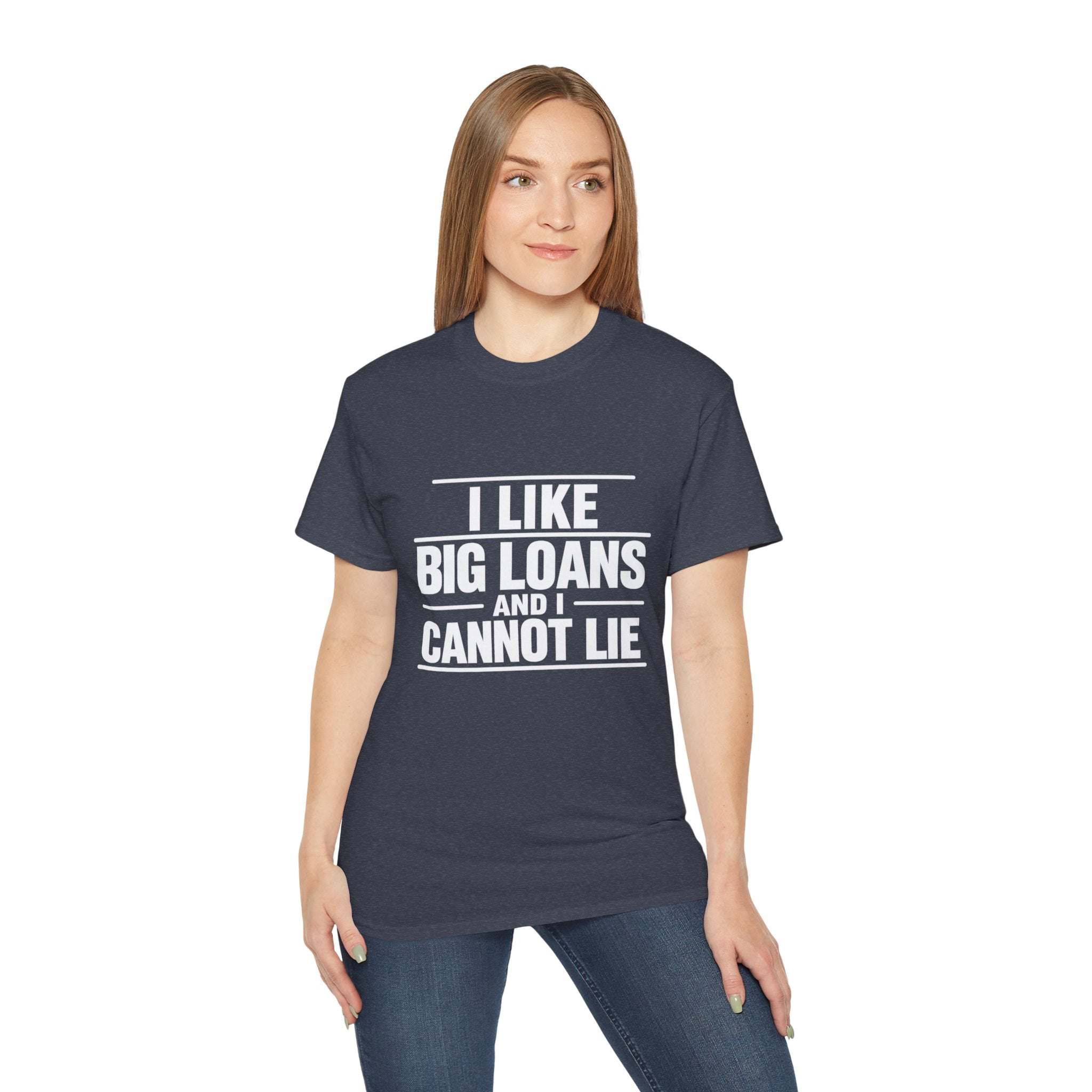 I Like Big Loans and I Cannot Lie – Unisex Tee - WHITE FONT