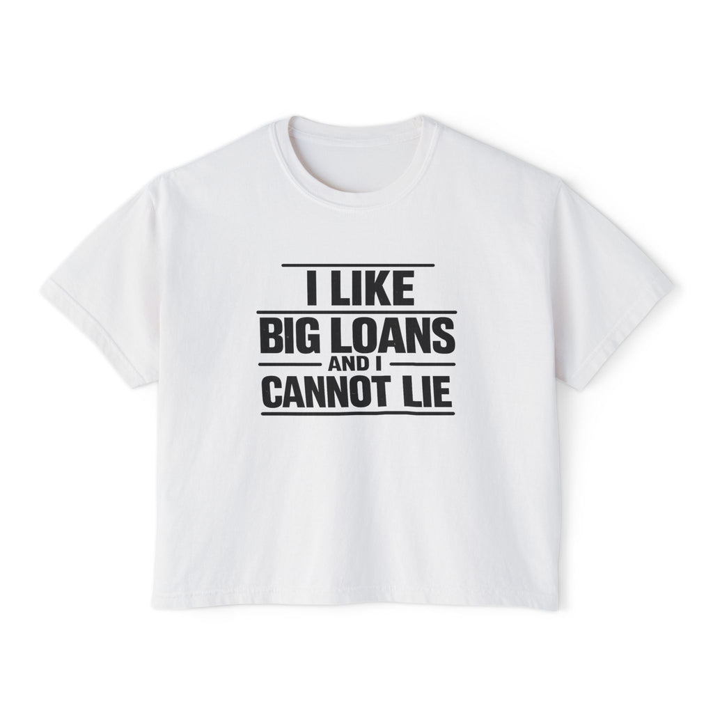 I Like Big Loans and I Cannot Lie – Women’s Boxy Tee BLACK FONT